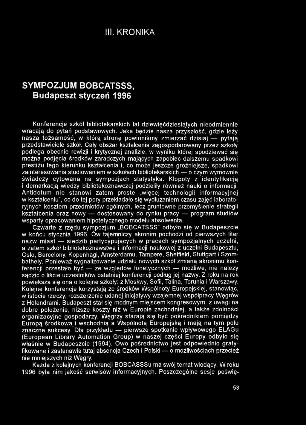 III. KRONIKA SYMPOZJUM BOBCATSSS, Budapeszt styczeń 1996 Konferencje szkół bibliotekarskich lat dziewięćdziesiątych nieodmiennie wracają do pytań podstawowych.