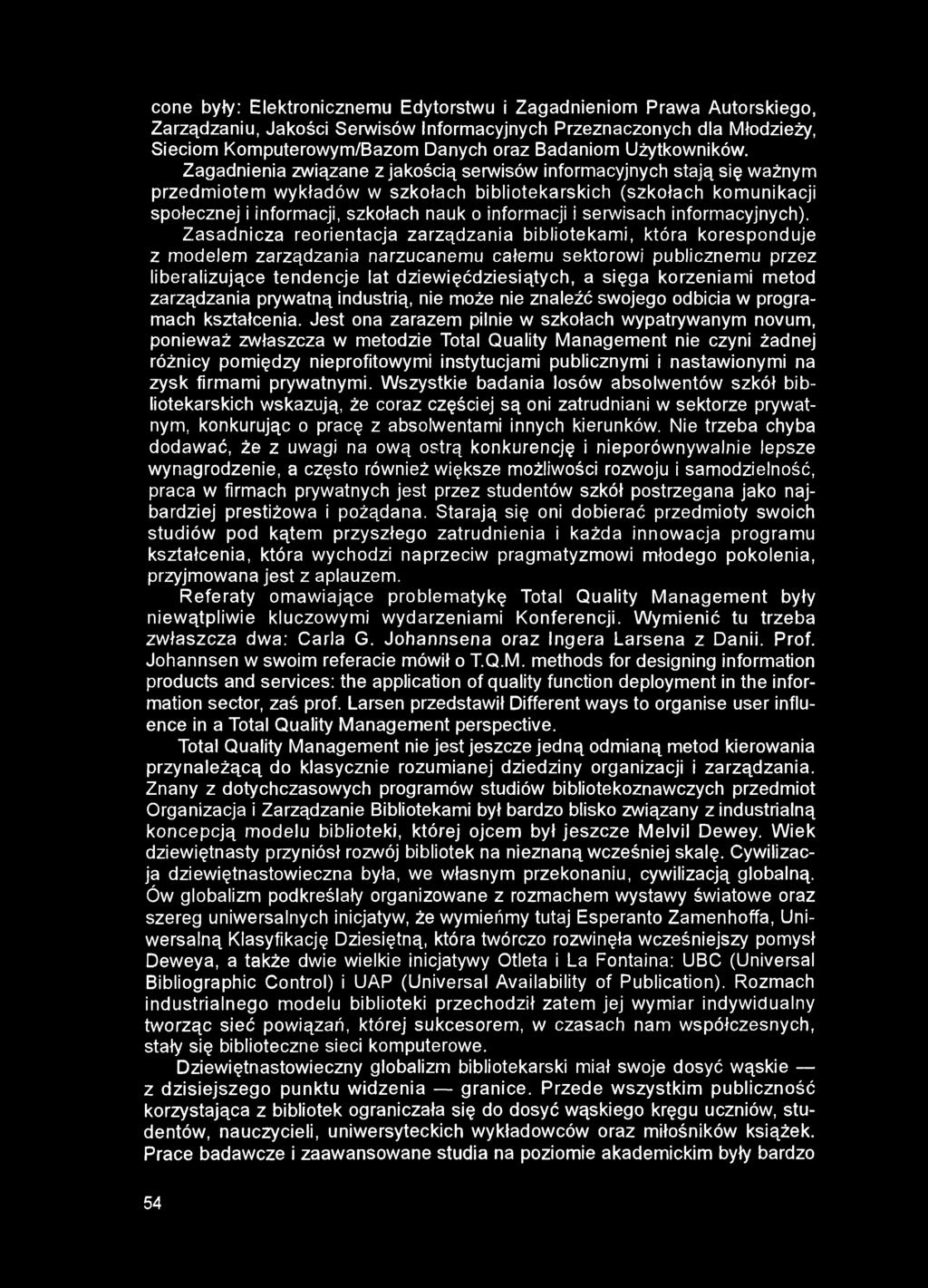 cone były: Elektronicznemu Edytorstwu i Zagadnieniom Prawa Autorskiego, Zarządzaniu, Jakości Serwisów Informacyjnych Przeznaczonych dla Młodzieży, Sieciom Komputerowym/Bazom Danych oraz Badaniom