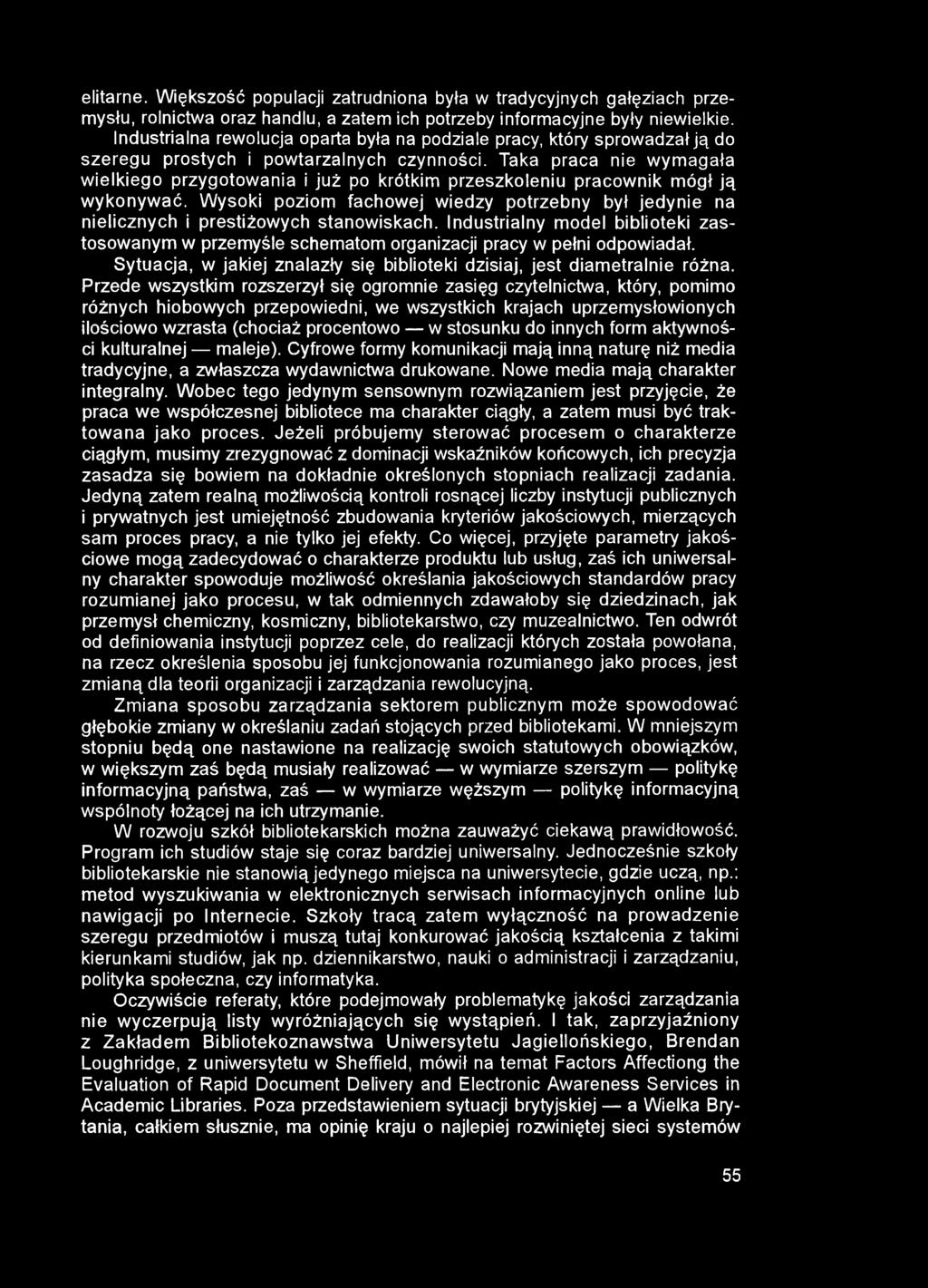 elitarne. Większość populacji zatrudniona była w tradycyjnych gałęziach przemysłu, rolnictwa oraz handlu, a zatem ich potrzeby informacyjne były niewielkie.