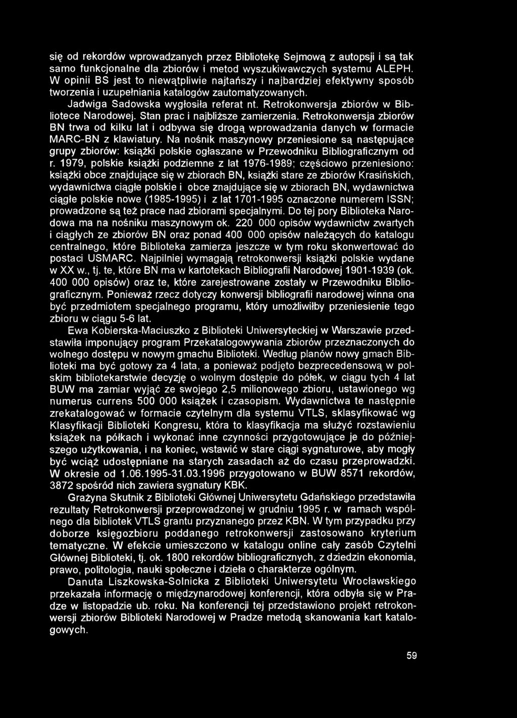 się od rekordów wprowadzanych przez Bibliotekę Sejmową z autopsji i są tak samo funkcjonalne dla zbiorów i metod wyszukiwawczych systemu ALEPH.