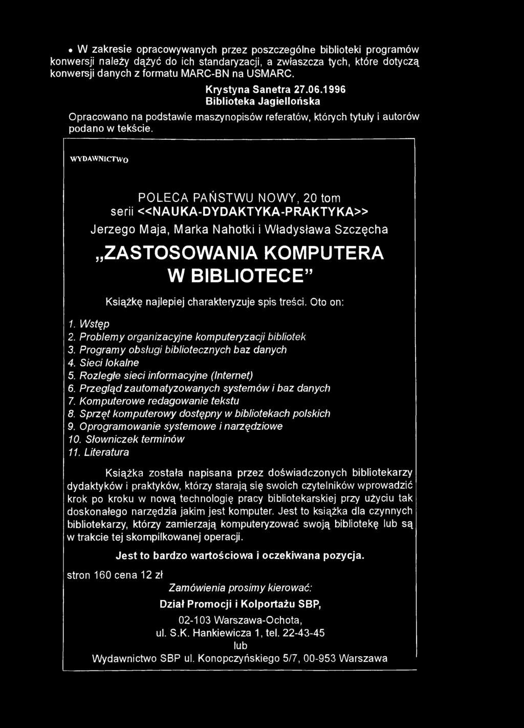 W zakresie opracowywanych przez poszczególne biblioteki programów konwersji należy dążyć do ich standaryzacji, a zwłaszcza tych, które dotyczą konwersji danych z formatu MARC-BN na USMARC.