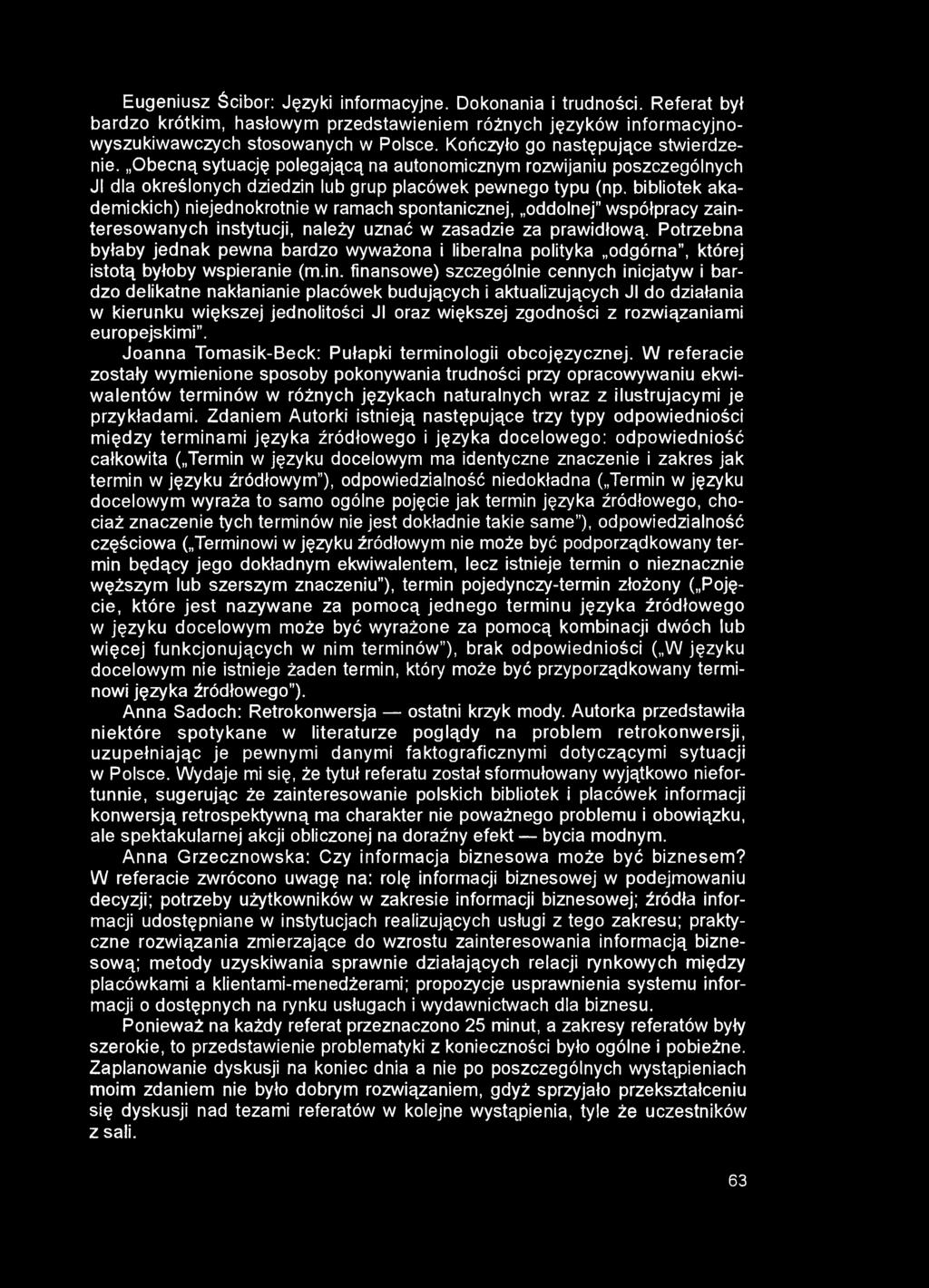 Eugeniusz Ścibor: Języki informacyjne. Dokonania i trudności. Referat był bardzo krótkim, hasłowym przedstawieniem różnych języków informacyjnowyszukiwawczych stosowanych w Polsce.