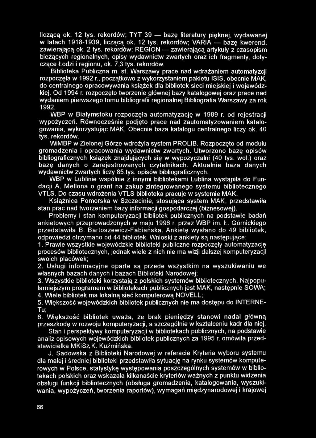 liczącą ok. 12 tys. rekordów; TYT 39 bazę literatury pięknej, wydawanej w latach 1918-1939, liczącą ok. 12 tys. rekordów; VARIA bazę kwerend, zawierającą ok. 2 tys.