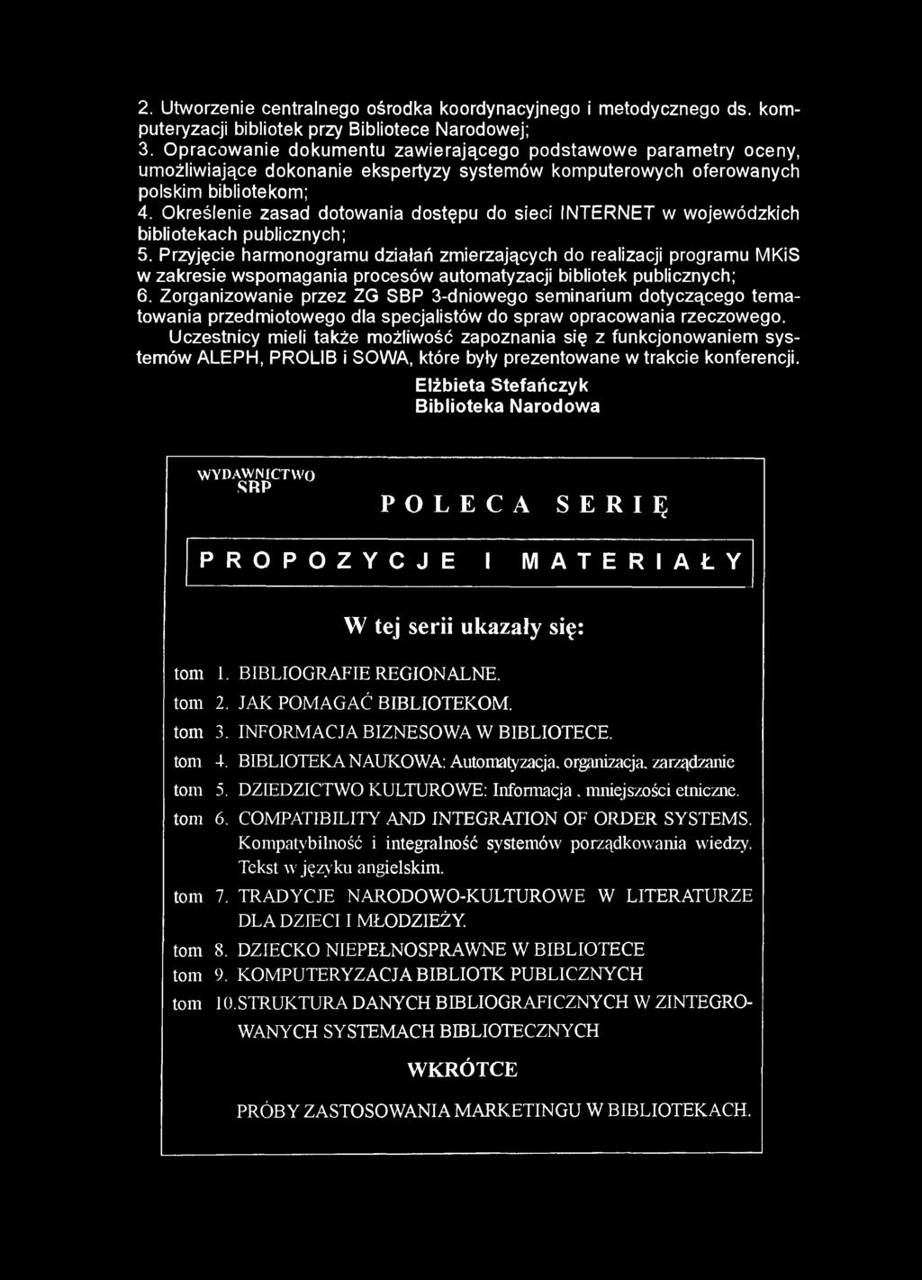 2. Utworzenie centralnego ośrodka koordynacyjnego i metodycznego ds. komputeryzacji bibliotek przy Bibliotece Narodowej; 3.