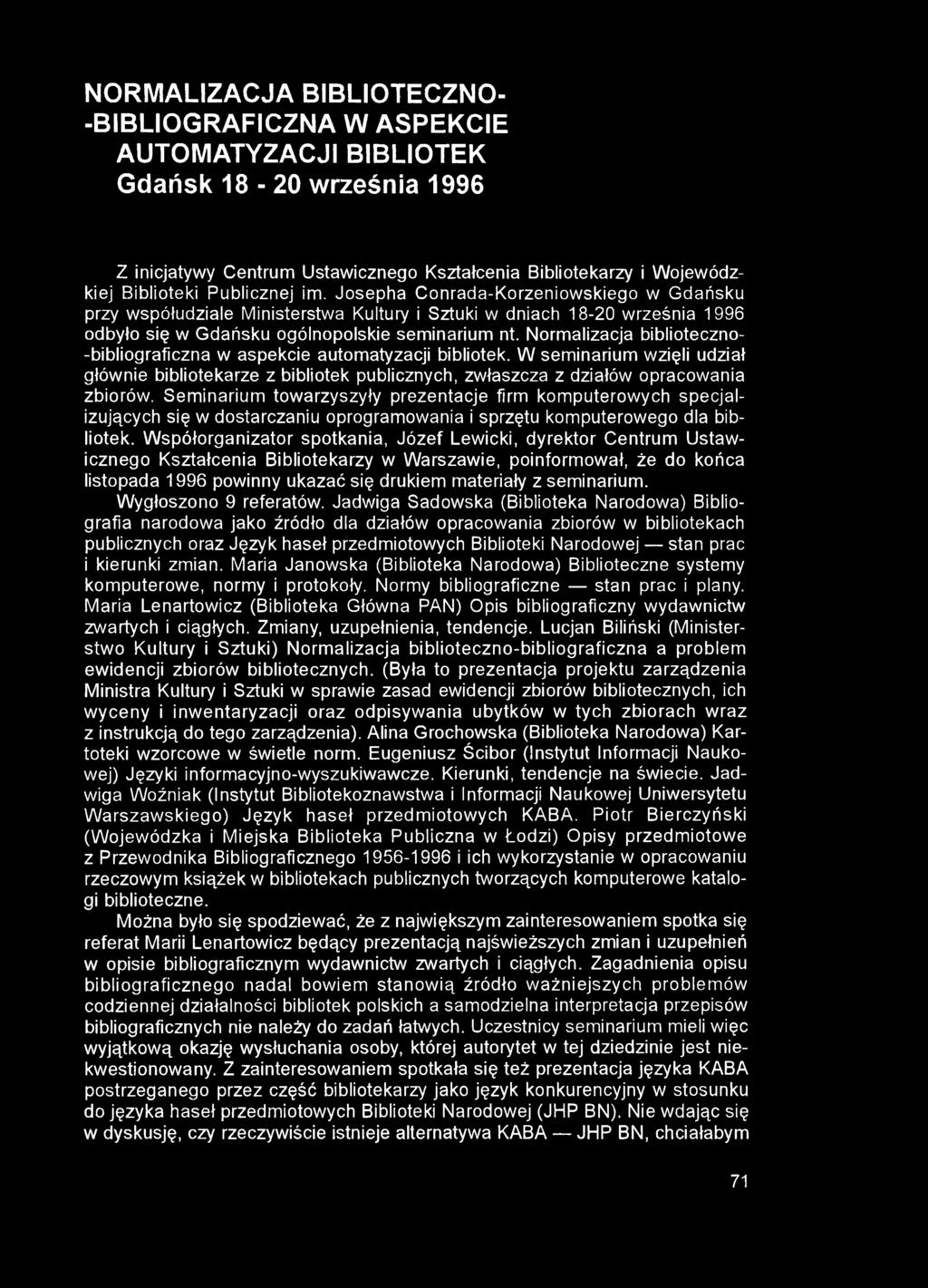 NORMALIZACJA BIBLIOTECZNO- -BIBLIOGRAFICZNA W ASPEKCIE AUTOMATYZACJI BIBLIOTEK Gdańsk 18-20 września 1996 Z inicjatywy Centrum Ustawicznego Kształcenia Bibliotekarzy i Wojewódzkiej Biblioteki