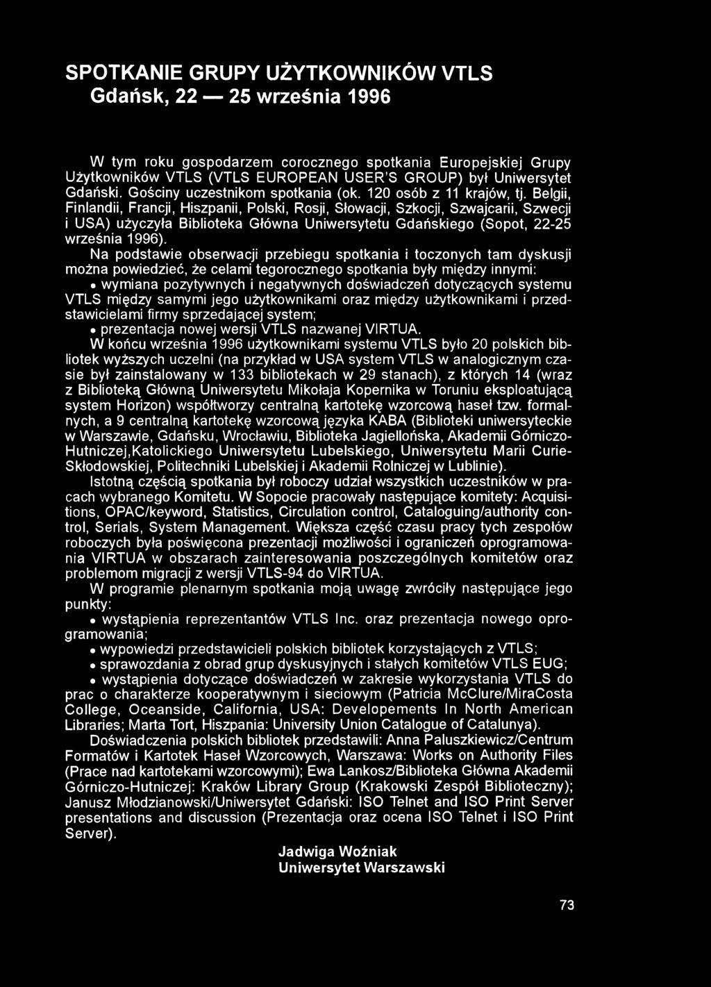SPOTKANIE GRUPY UŻYTKOWNIKÓW VTLS Gdańsk, 22 25 września 1996 W tym roku gospodarzem corocznego spotkania Europejskiej Grupy Użytkowników VTLS (VTLS EUROPEAN USER S GROUP) był Uniwersytet Gdański.