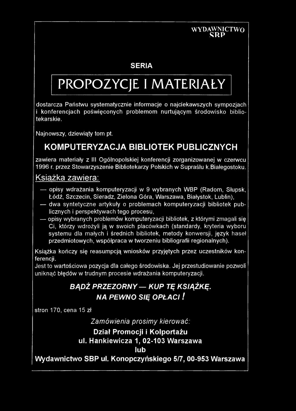W YDAW NICTW O SRP SERIA PROPOZYCJE I MATERIAŁY dostarcza Państwu systematycznie informacje o najciekawszych sympozjach i konferencjach poświęconych problemom nurtującym środowisko bibliotekarskie.