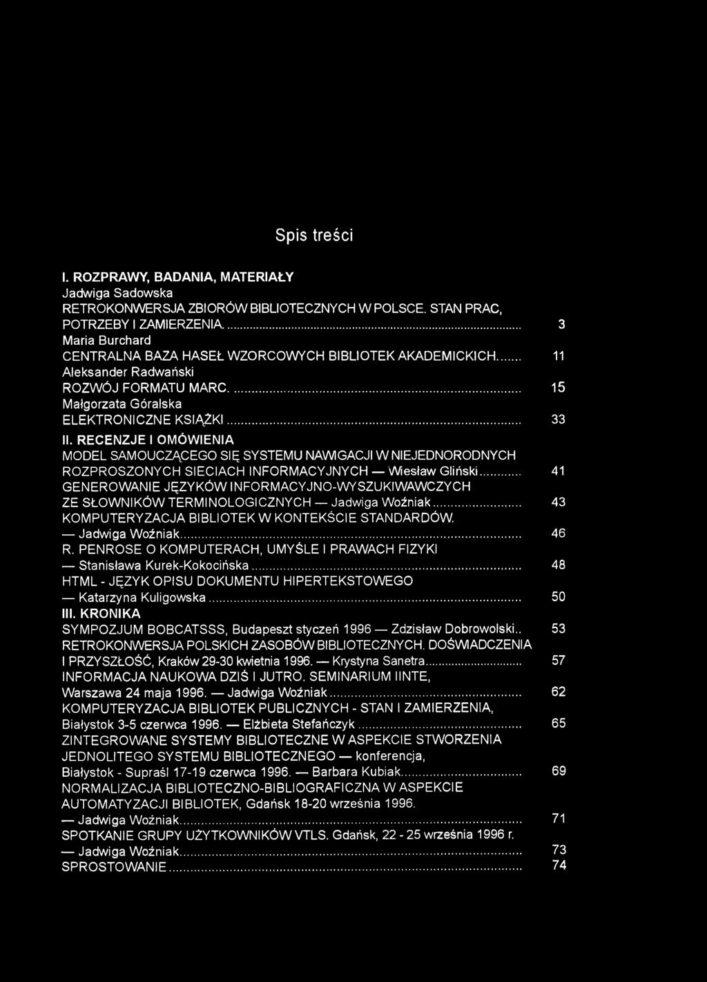 Spis treści I. ROZPRAWY, BADANIA, MATERIAŁY Jadwiga Sadowska RETROKONWERSJĄ ZBIORÓW BIBLIOTECZNYCH W POLSCE. STAN PRAC, POTRZEBY I ZAMIERZENIA.