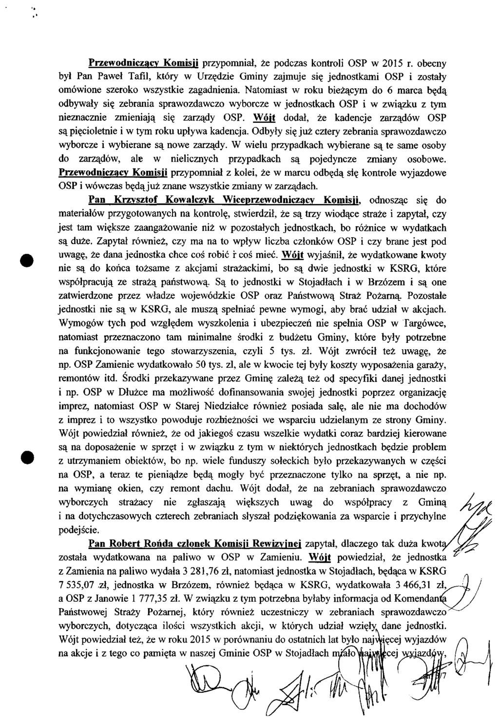 Przewodniczący Komisji przypomniał, że podczas kontroli OSP w 2015 r. obecny był Pan Paweł Tafii, który w Urzędzie Gminy zajmuje się jednostkami OSP i zostały omówione szeroko wszystkie zagadnienia.