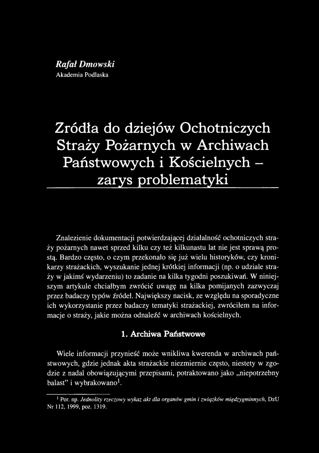 Bardzo często, o czym przekonało się już wielu historyków, czy kronikarzy strażackich, wyszukanie jednej krótkiej informacji (np.