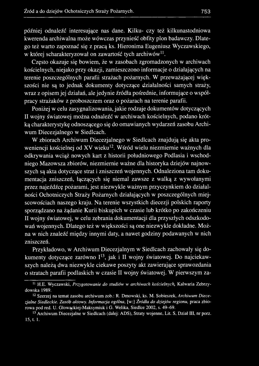 Często okazuje się bowiem, że w zasobach zgromadzonych w archiwach kościelnych, niejako przy okazji, zamieszczono informacje o działających na terenie poszczególnych parafii strażach pożarnych.