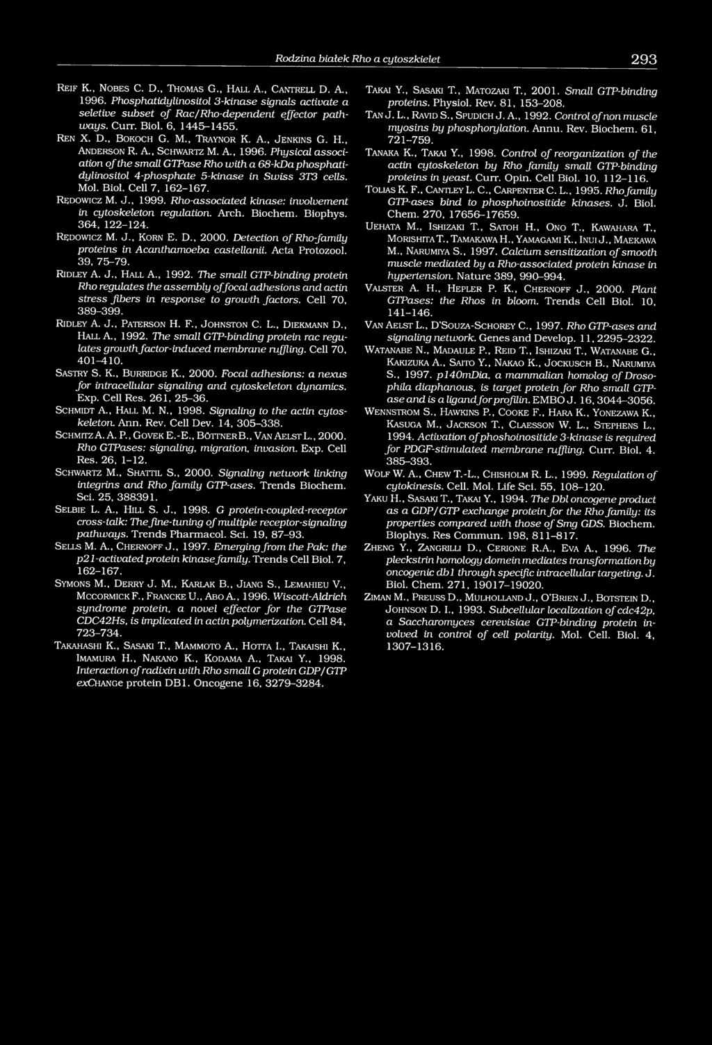 , A n d erson R. A., S ch w a rtz M. A., 1996. Physical association of the small GTPase Rho with a 68-kDa phosphatidylinositol 4-phosphate 5-kinase in Swiss 3T3 cells. Mol. Biol. Cell 7, 162-167.