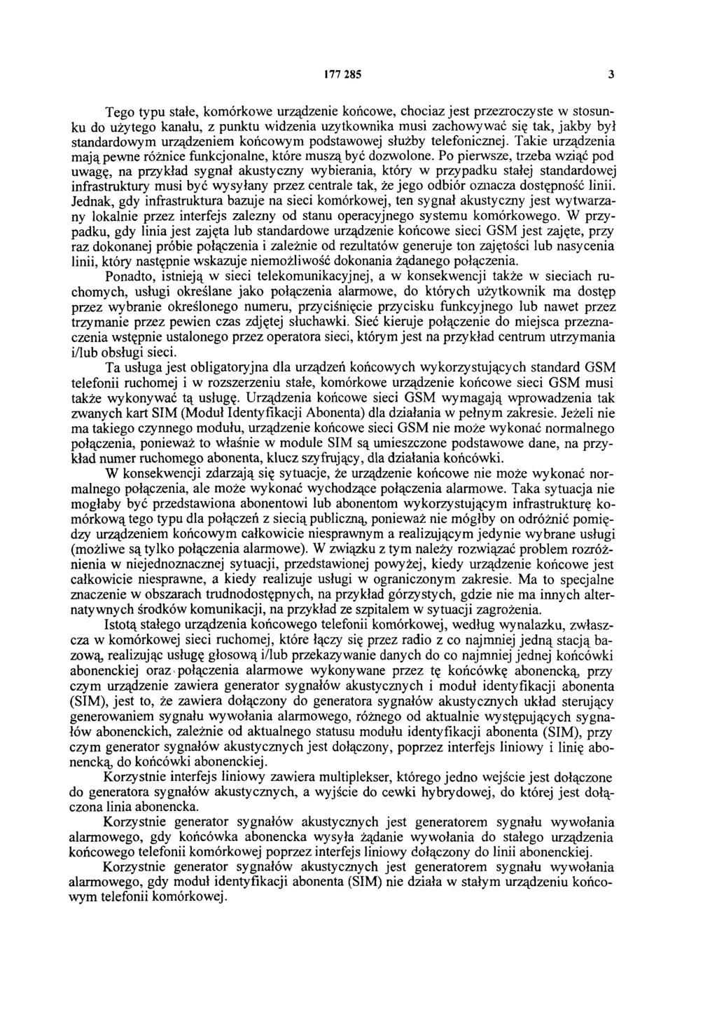 177 285 3 Tego typu stałe, komórkowe urządzenie końcowe, chociaż jest przezroczyste w stosunku do użytego kanału, z punktu widzenia użytkownika musi zachowywać się tak, jakby był standardowym
