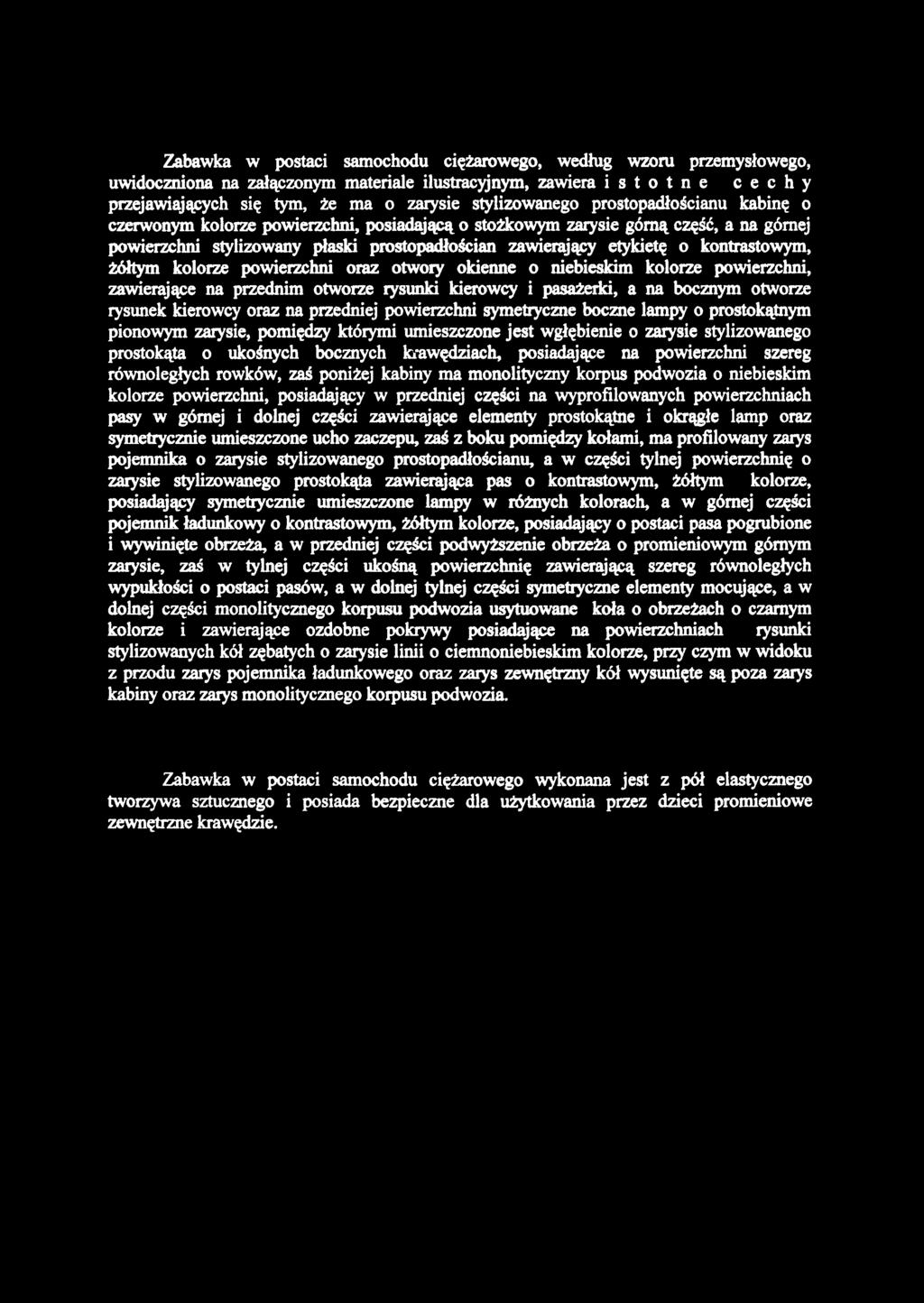 Zabawka w postaci samochodu ciężarowego, według wzoru przemysłowego, uwidoczniona na załączonym materiale ilustracyjnym, zawiera istotne cechy przejawiających się tym, że ma o zarysie stylizowanego