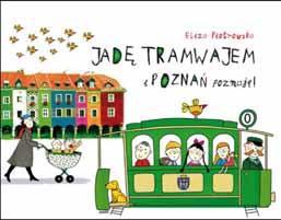 10. Jadę tramwajem i Poznao poznaję Autor: Eliza Piotrowska wymiary:24 x 17 cm oprawa: sztywna(zintegrowana) ISBN lub ISSB:978-83-7768-000-1 data wydania:2011 r.