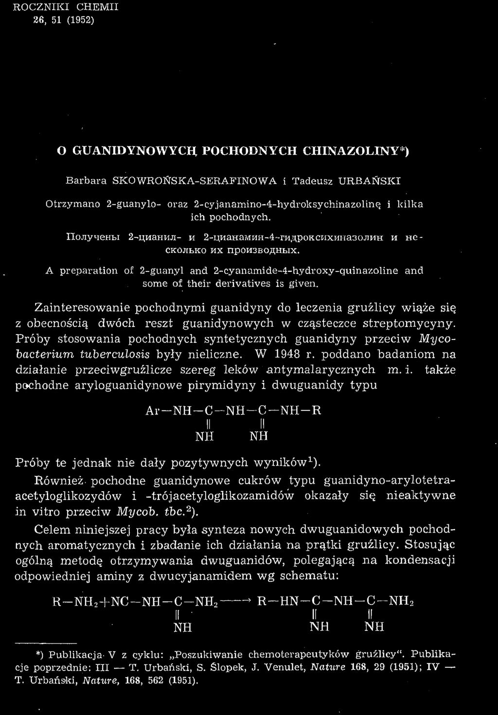 ROCZNIKI CHEMII 36, 51 (1952) O GUANIDYNOWYCH POCHODNYCH CHINAZOLINY*) Barbara SKOWROfrSKA-SERAFINOWA i Tadeusz URBAŃSKI Otrzymano 2-guanylo- oraz 2-cyjanamino-4-hydroksychinazolinę i kilka ich