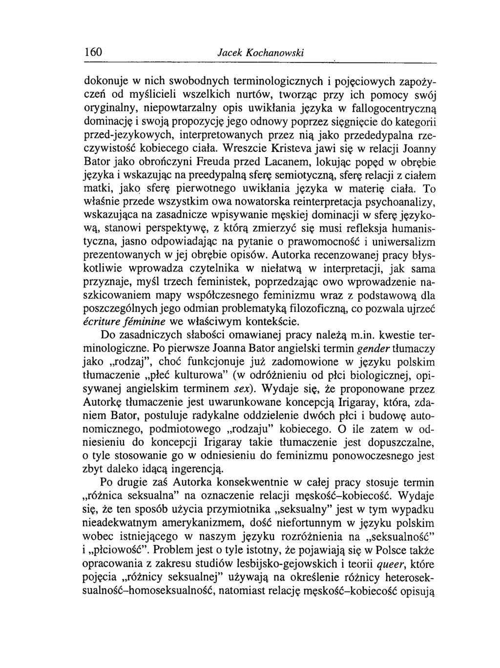 160 Jacek Kochanowski dokonuje w nich swobodnych terminologicznych i pojęciowych zapożyczeń od myślicieli wszelkich nurtów, tworząc przy ich pomocy swój oryginalny, niepowtarzalny opis uwikłania