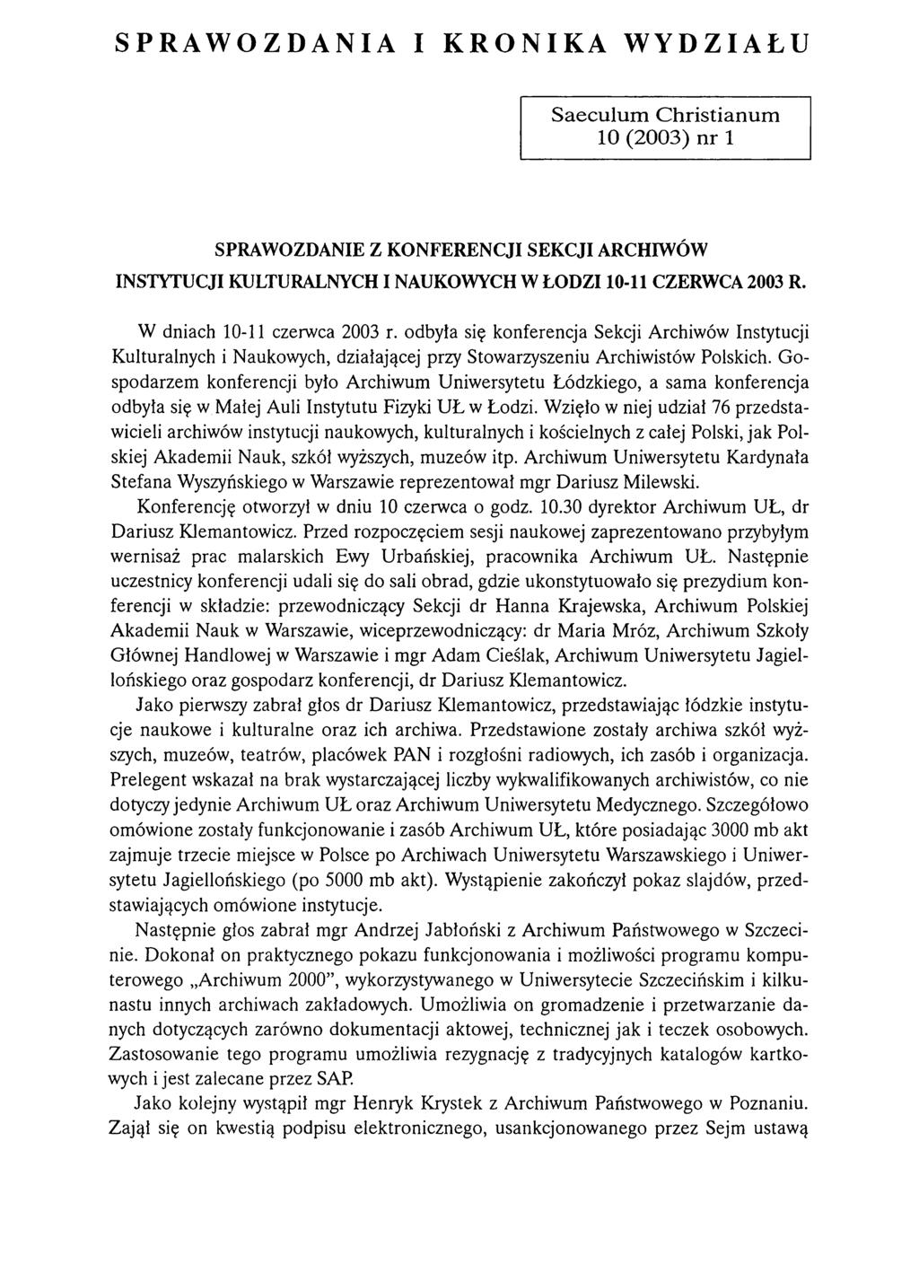 SPRAWOZDANIA I KRONIKA WYDZIAŁU Saeculum C hristianum 10 (2003) nr 1 SPRAWOZDANIE Z KONFERENCJI SEKCJI ARCHIWÓW INSTYTUCJI KULTURALNYCH I NAUKOWYCH W ŁODZI 10-11 CZERWCA 2003 R.