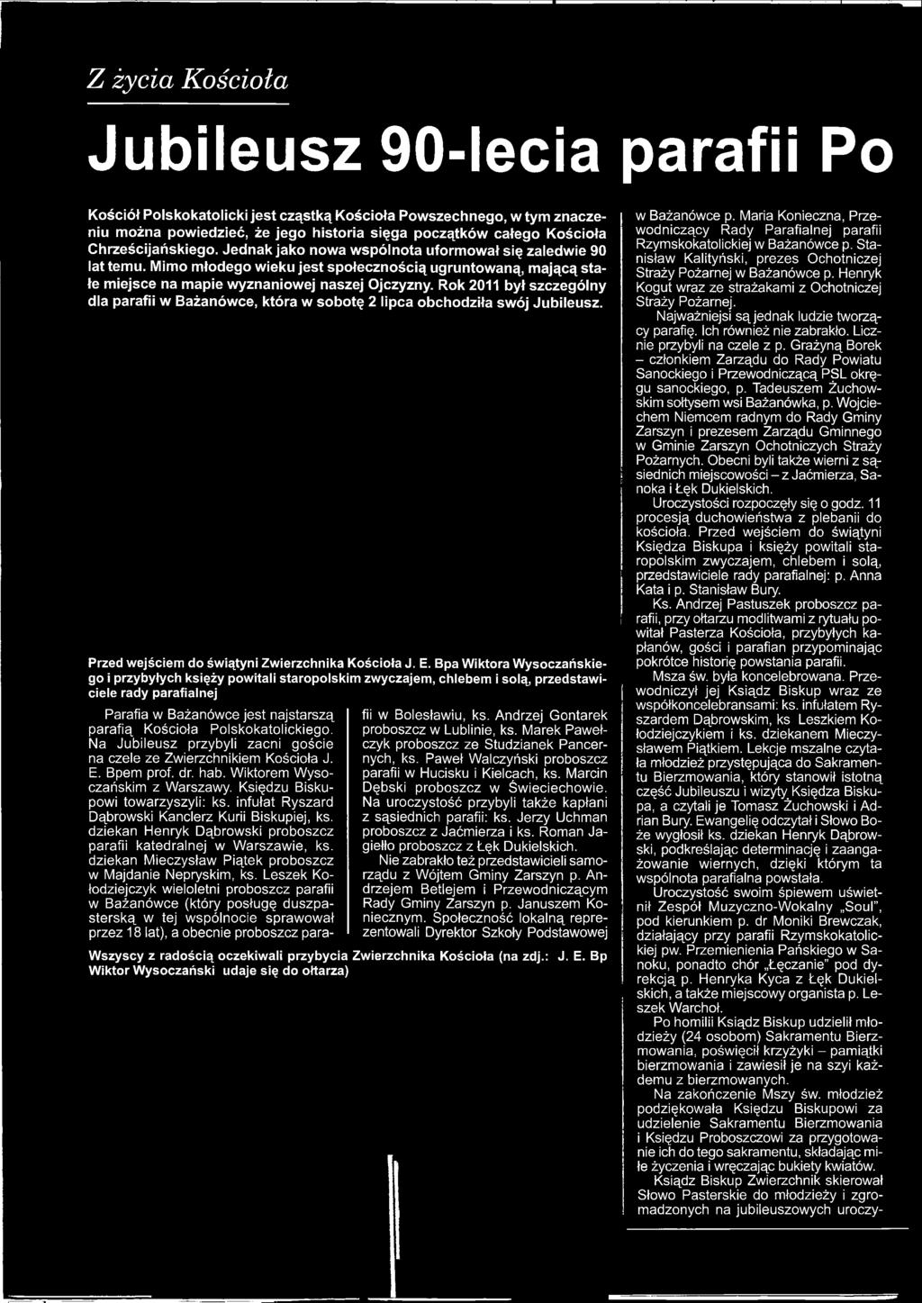 Polskokatolickiego. Na Jubileusz przybyli zacni goście na czele ze Zwierzchnikiem Kościoła J. E. Bpem prof. dr. hab. Wiktorem Wysoczańskim z Warszawy. Księdzu Biskupowi towarzyszyli: ks.