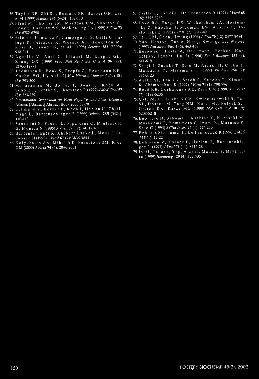 Pileri P, Uematsu Y, Campagnoli S, Galli G, F a - lugi F, Petracca R, Weiner AJ, Houghton M, Rosa D, Grandi G, et al. (1998) Science 282 (5390): 938-941 59.
