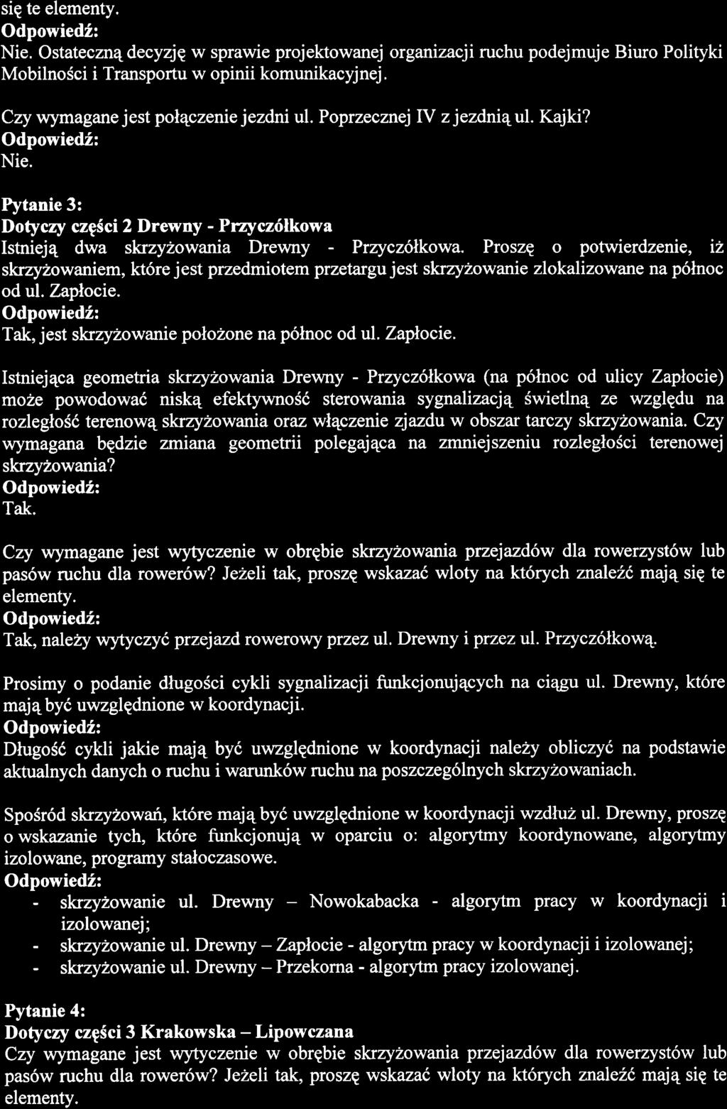 sig te Nie. OstatecznqdecyzjE w sprawie projektowanej organizacji ruchu podejmuje Biuro Polityki Czy wymagane jest pol4czenie jezdni ul. Poprzecznej IV z jezdniqd. Kajki? Nie. Pytanie 3: Dotycry czg5ci 2 Drewny -Pnycz6lkowa Istniej4 dwa skrzy2owania Drewny - Przycz6lkowa.