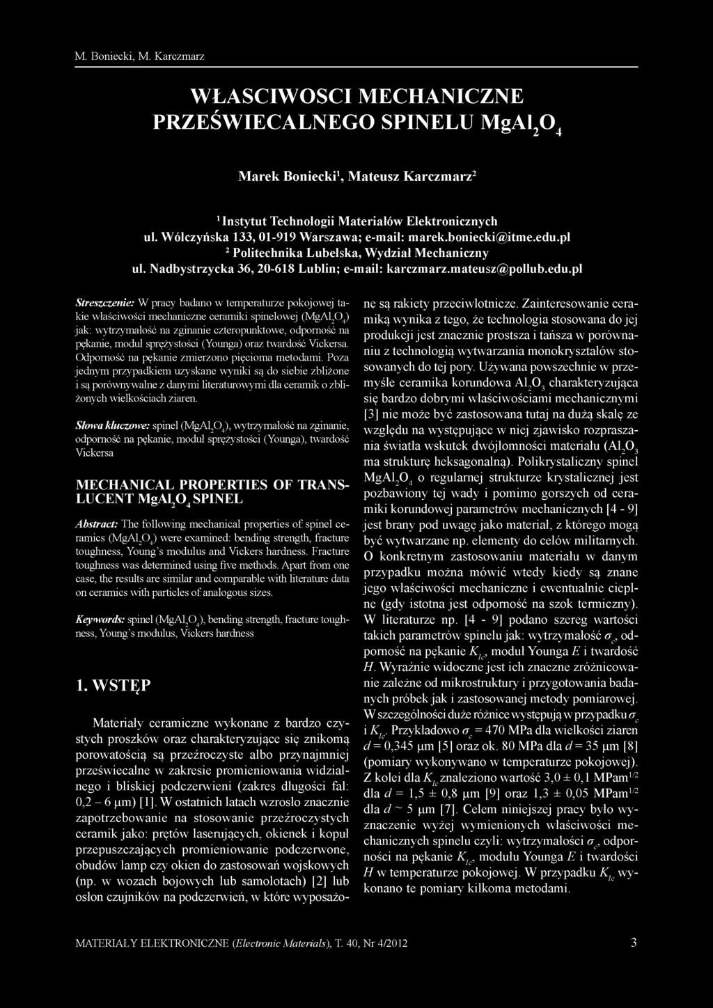 M. Boniecki, M. Karczmarz WŁAŚCIWOŚCI MECHANICZNE PRZEŚWIECALNEGO SPINELU MgAl 2 O 4 Marek Boniecki 1, Mateusz Karczmarz 2 1 Instytut Technologii Materiałów Elektronicznych ul.
