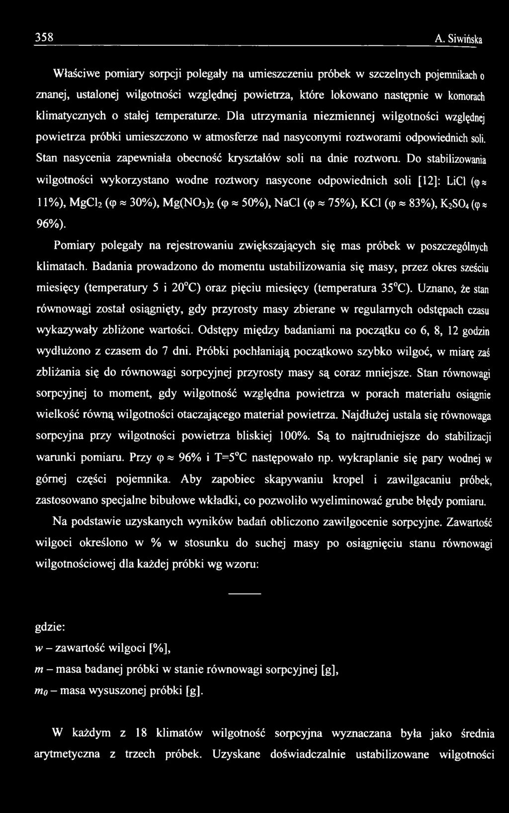 Do stabilizowania wilgotności wykorzystano wodne roztwory nasycone odpowiednich soli [12]: LiCl (ę* 11%), MgCl2 (cp «30%), Mg(N03)2 (<p * 50%), NaCl (cp «75%), KC1 (cp «83%), K2S04 (cp * 96%).