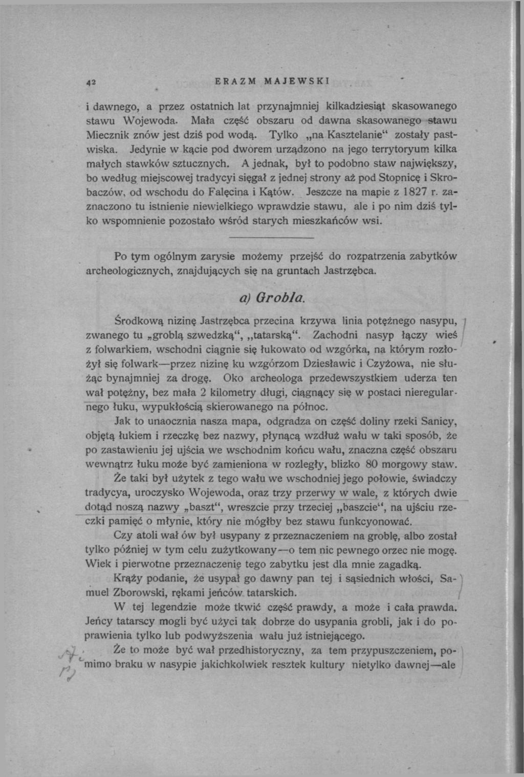 42 ERAZM MAJEWSKI i dawnego, a przez ostatnich lat przynajmniej kilkadziesiąt skasowanego stawu Wojewoda. Mała część obszaru od dawna skasowanego stawu Miecznik znów jest dziś pod wodą.