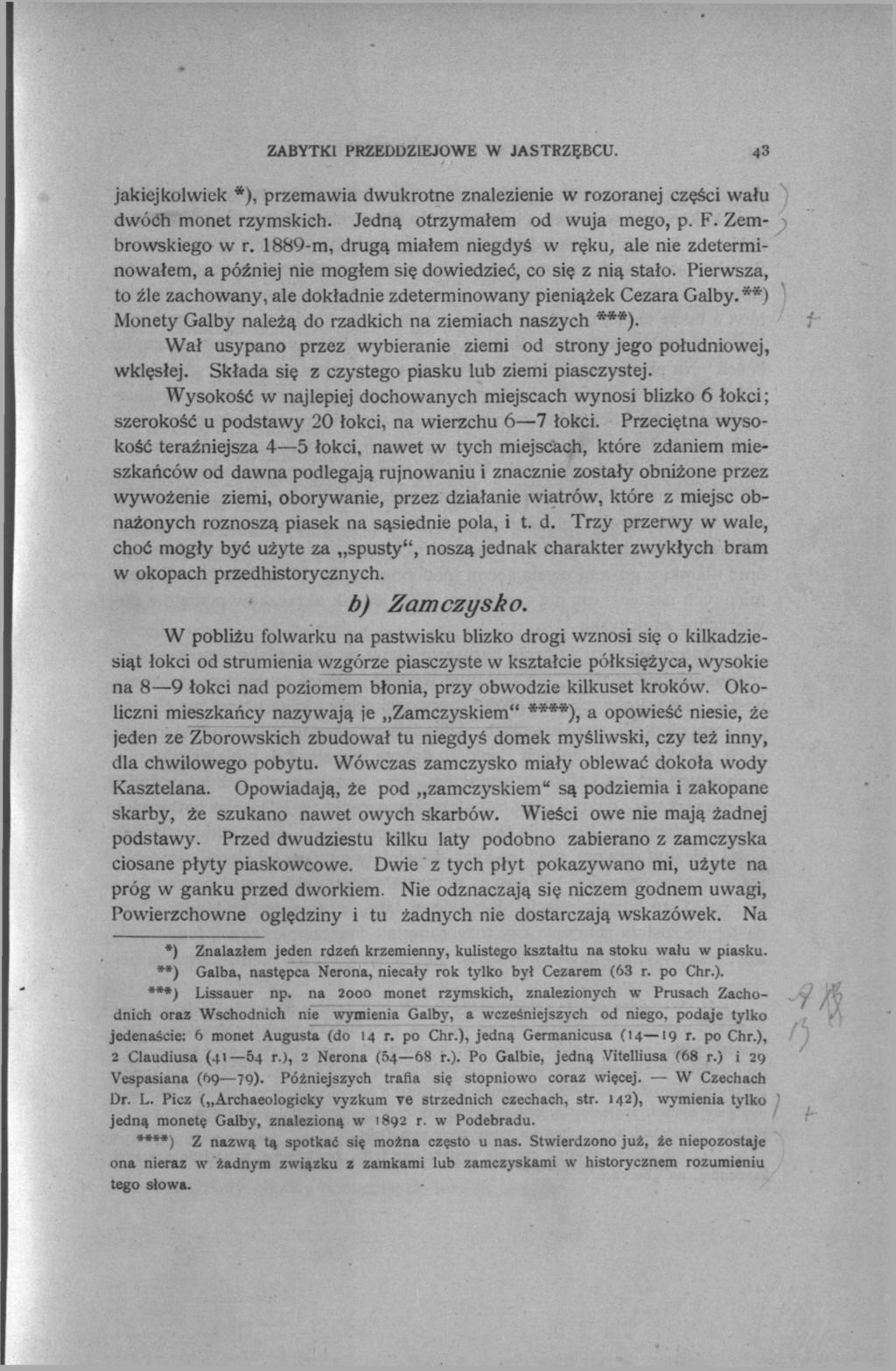 ZABYTKI PRZEDDZIEJOWE W JASTRZĘBCU. 43 jakiejkolwiek *), przemawia dwukrotne znalezienie w rozoranej części wału dwóch monet rzymskich. Jedną otrzymałem od wuja mego, p. F. Zembrowskiego w r.