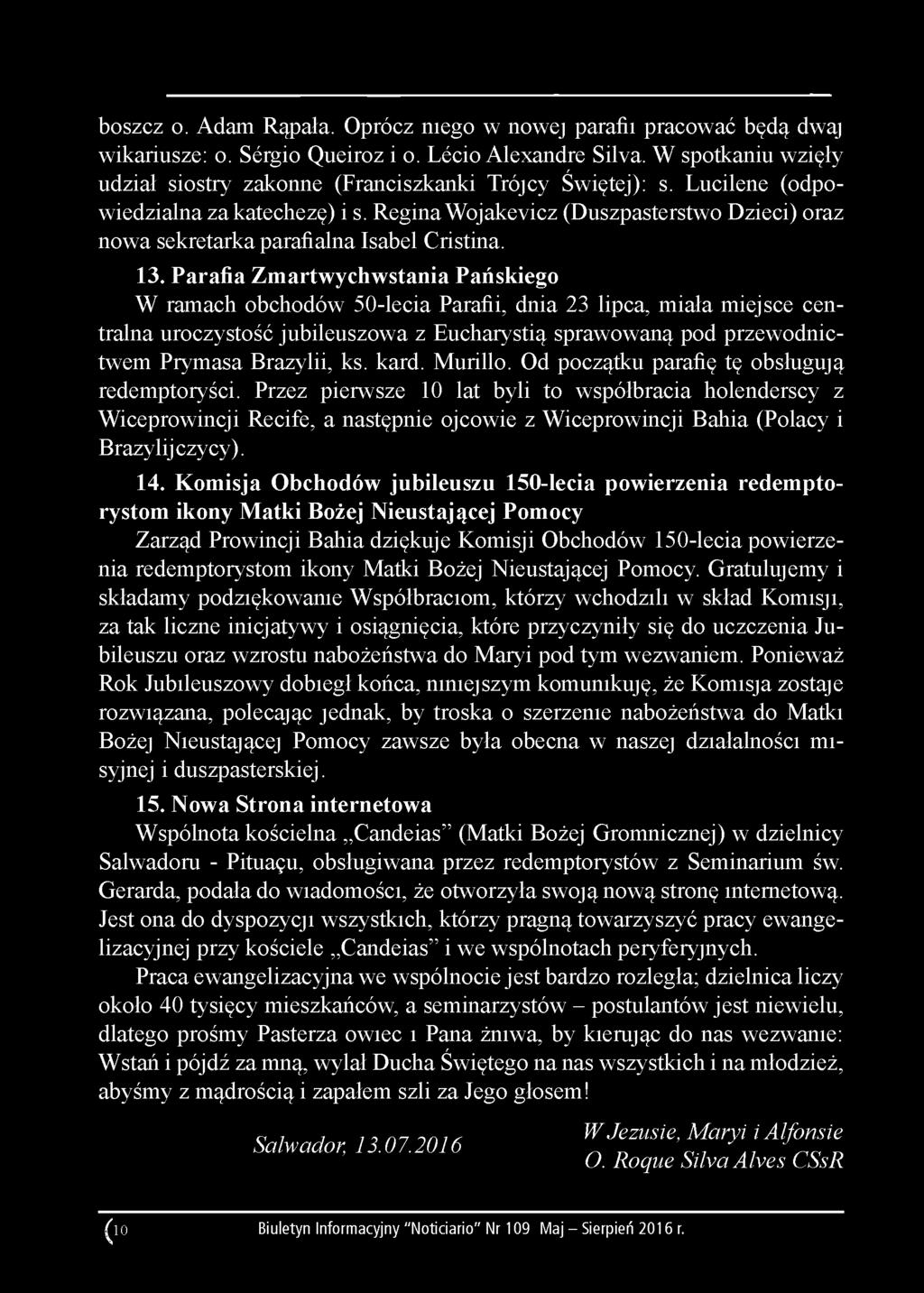 boszcz o. Adam Rąpała. Oprócz niego w nowej parafii pracować będą dwaj wikariusze: o. Sérgio Queiroz i o. Lécio Alexandre Silva.