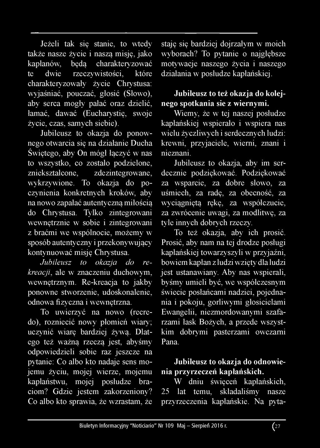 Jeżeli tak się stanie, to wtedy także nasze życie i naszą misję, jako kapłanów, będą charakteryzować te dwie rzeczywistości, które charakteryzowały życie Chrystusa: wyjaśniać, pouczać, głosić