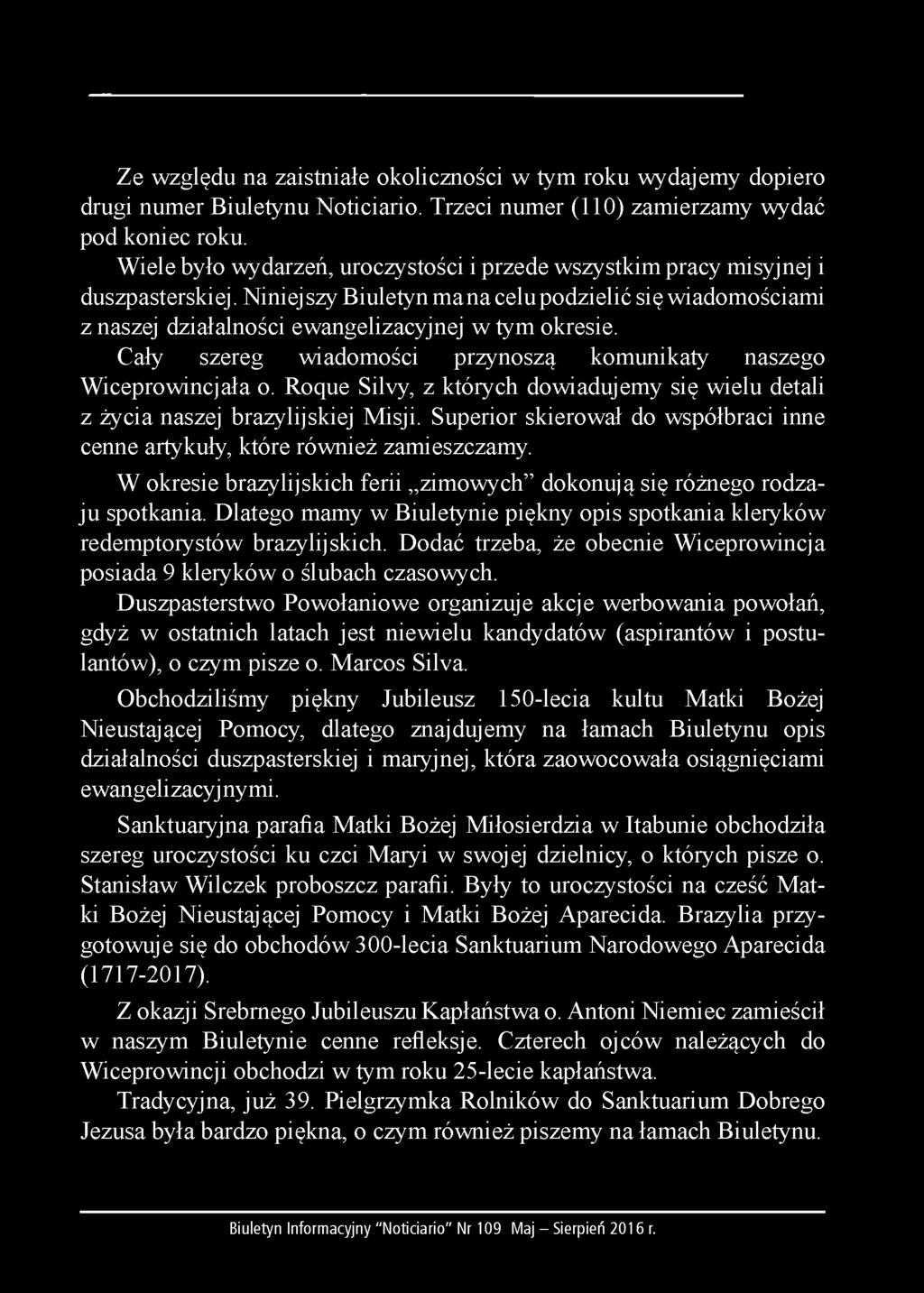 Ze względu na zaistniałe okoliczności w tym roku wydajemy dopiero drugi numer Biuletynu Noticiario. Trzeci numer (110) zamierzamy wydać pod koniec roku.