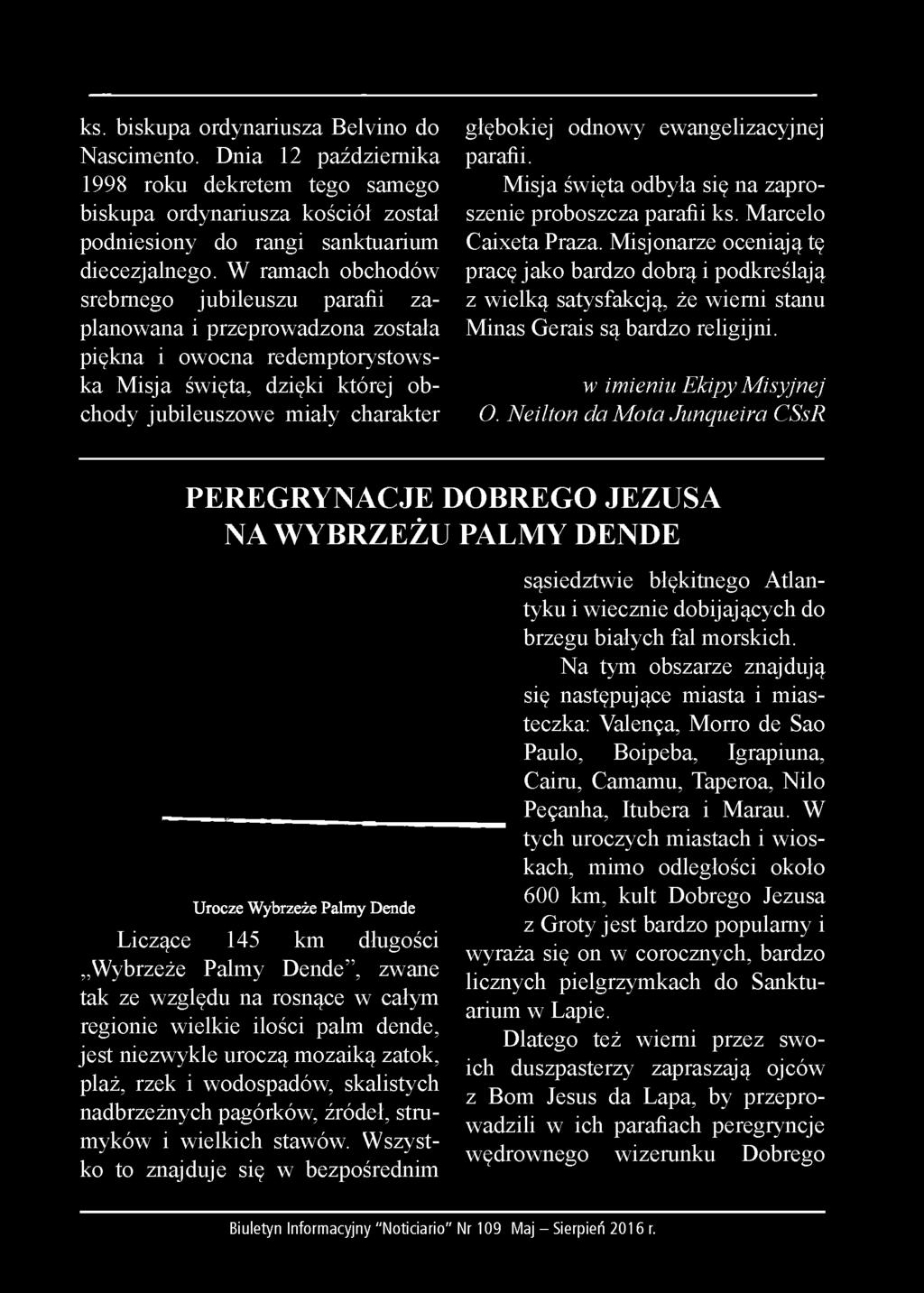 ewangelizacyjnej parafii. Misja święta odbyła się na zaproszenie proboszcza parafii ks. Marcelo Caixeta Praza.