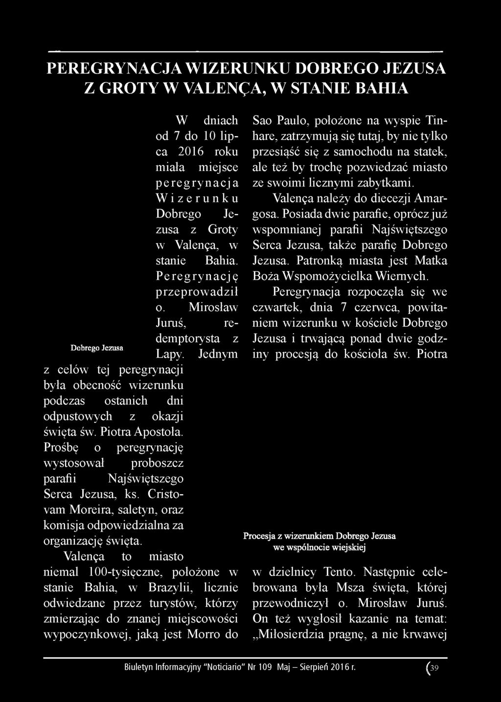 Jednym z celów tej peregrynacji była obecność wizerunku podczas ostanich dni odpustowych z okazji święta św. Piotra Apostoła.