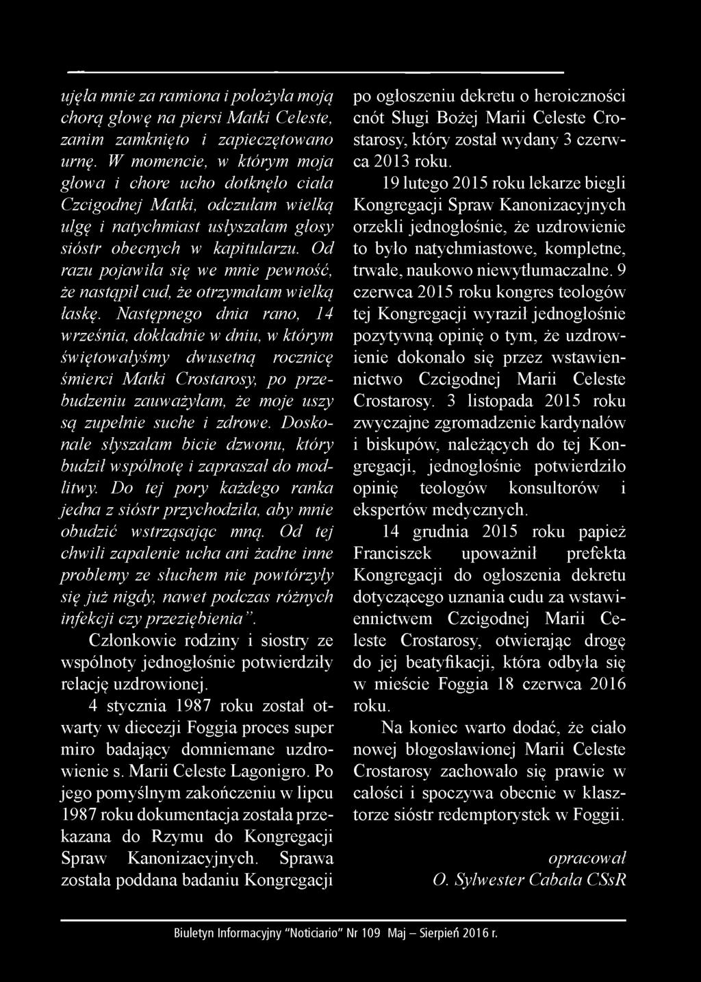 ujęła mnie za ramiona i położyła moją chorą głowę na piersi Matki Celeste, zanim zamknięto i zapieczętowano urnę.