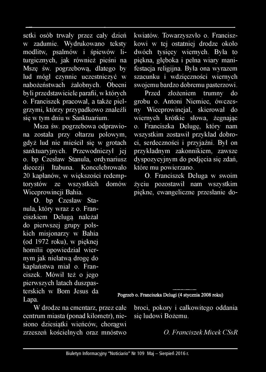 Franciszek pracował, a także pielgrzymi, którzy przypadkowo znaleźli się w tym dniu w Sanktuarium. Msza św.