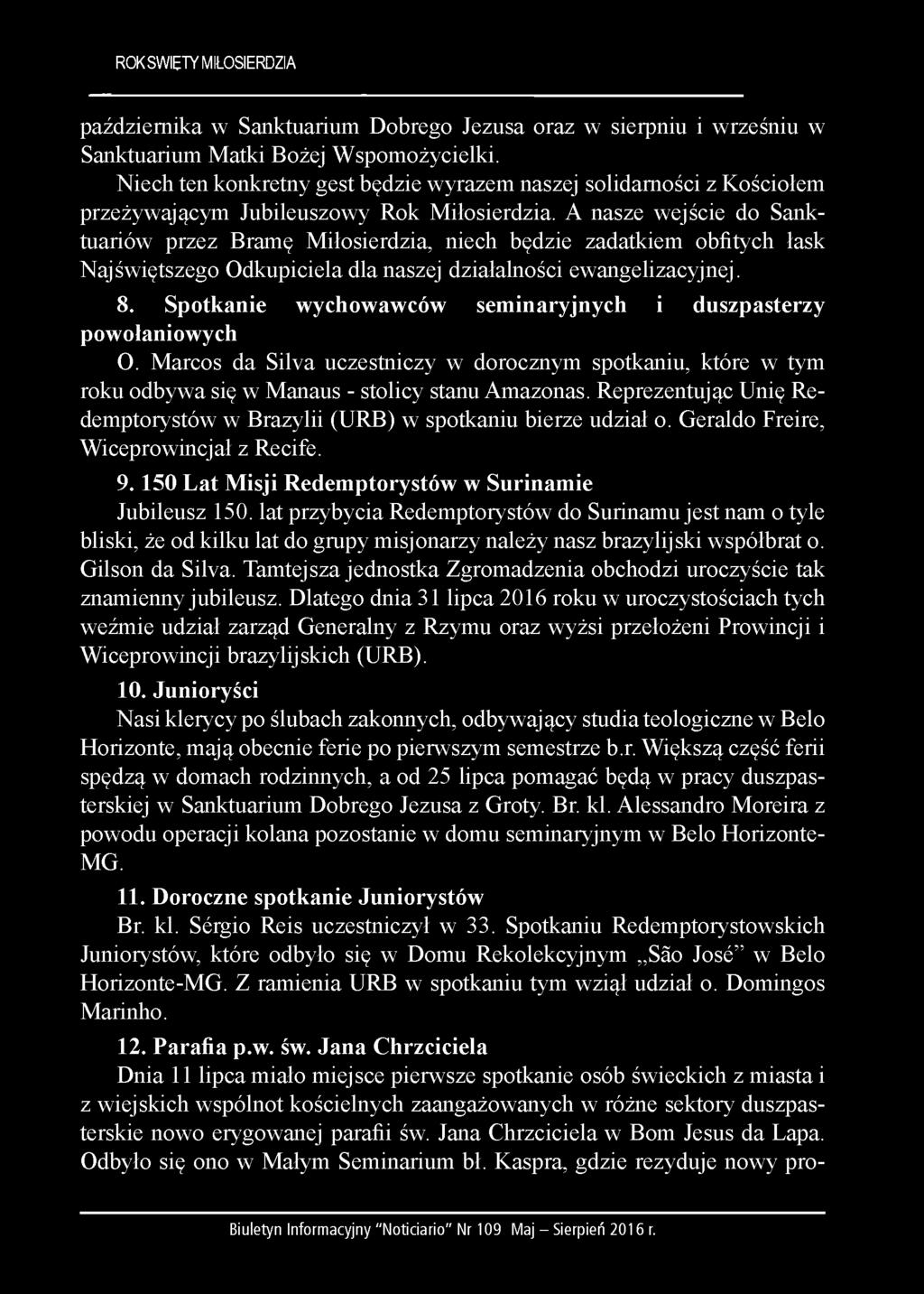 A nasze wejście do Sanktuariów przez Bramę Miłosierdzia, niech będzie zadatkiem obfitych łask Najświętszego Odkupiciela dla naszej działalności ewangelizacyjnej. 8.
