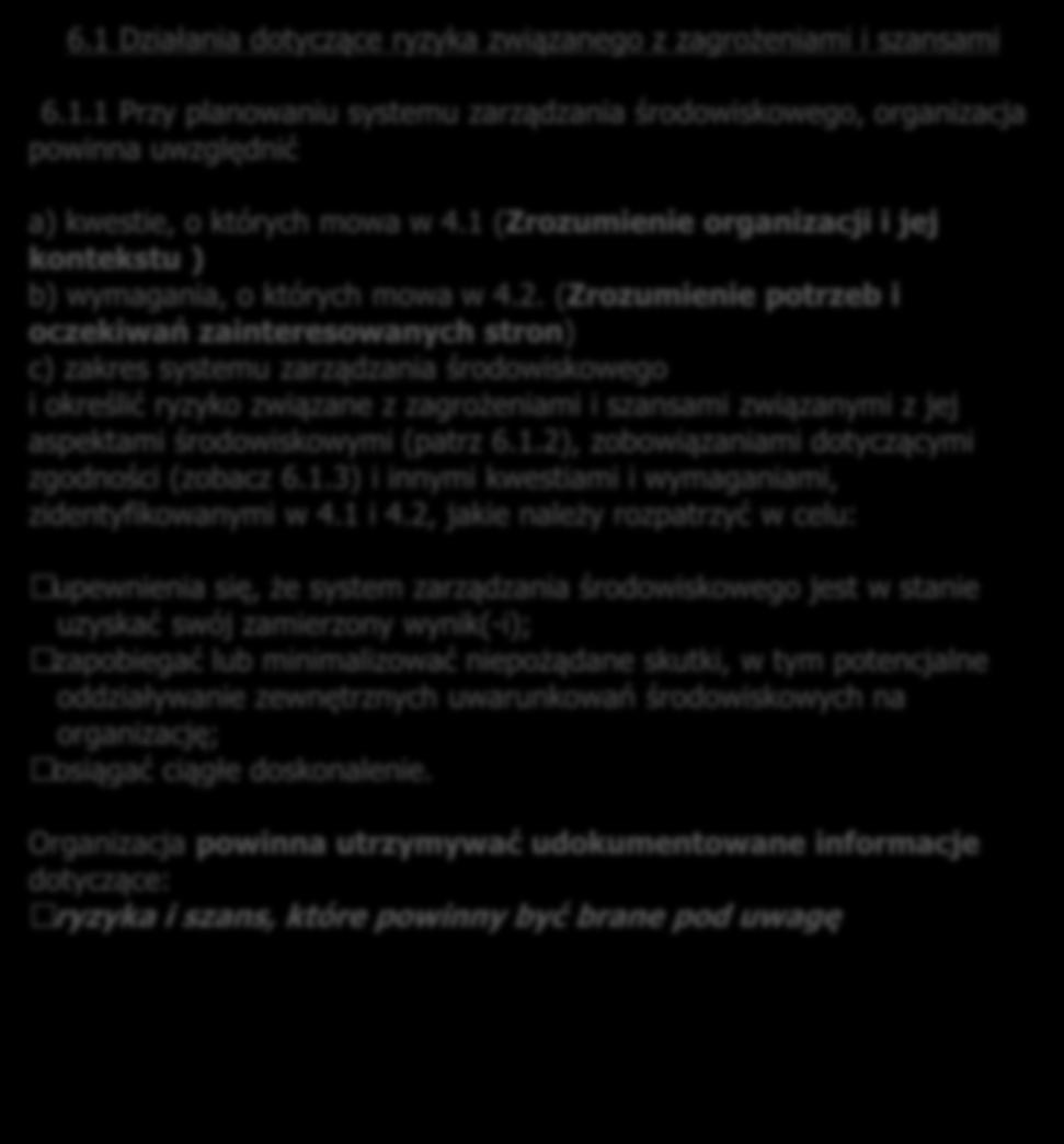 2 Organizacja powinna zaplanować: a) działania odnoszące się do określonych ryzyk i szans; b) sposób: 1) ich zintegrowania i wdrożenia w procesach składających się na system zarządzania jakością