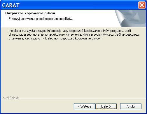Uruchomienie instalacji Aby rozpocząć kopiowanie plików, a tym samym instalację programu CARAT,