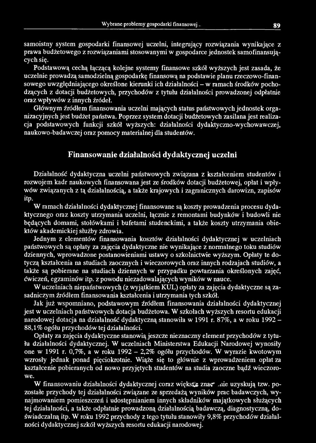 Podstawową cechą łączącą kolejne systemy finansowe szkół wyższych jest zasada, że uczelnie prowadzą samodzielną gospodarkę finansową na podstawie planu rzeczowo-finansowego uwzględniającego określone