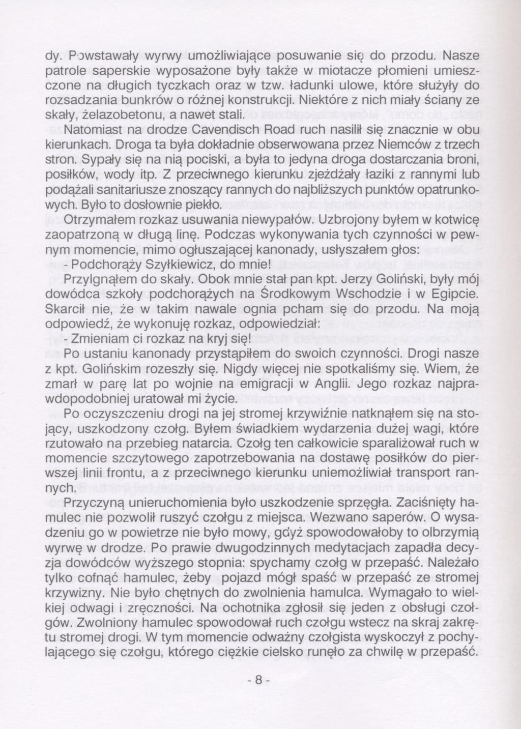 dy. Powstawały wyrwy umożliwiające posuwanie się do przodu. Nasze patrole saperskie wyposażone były także w miotacze płomieni umieszczone na długich tyczkach oraz w tzw.