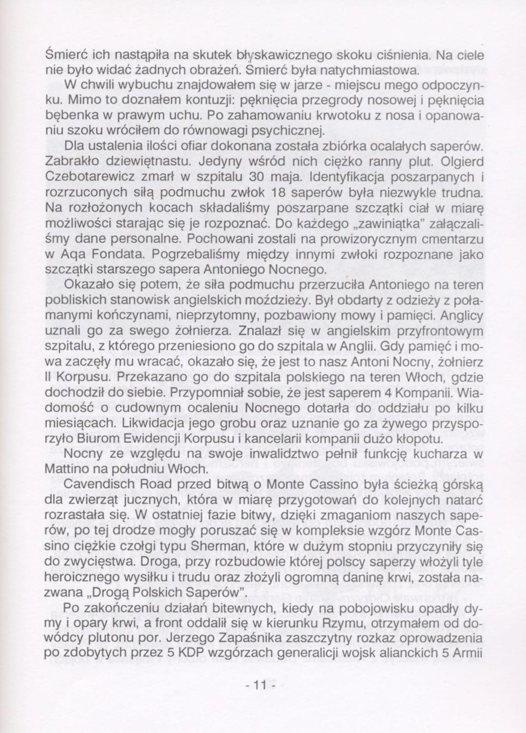 Śmierć ich nastąpiła na skutek błyskawicznego skoku ciśnienia. Na ciele nie było widać żadnych obrażeń. Śmierć była natychmiastowa. W chwili wybuchu znajdowałem się w jarze - miejscu mego odpoczynku.