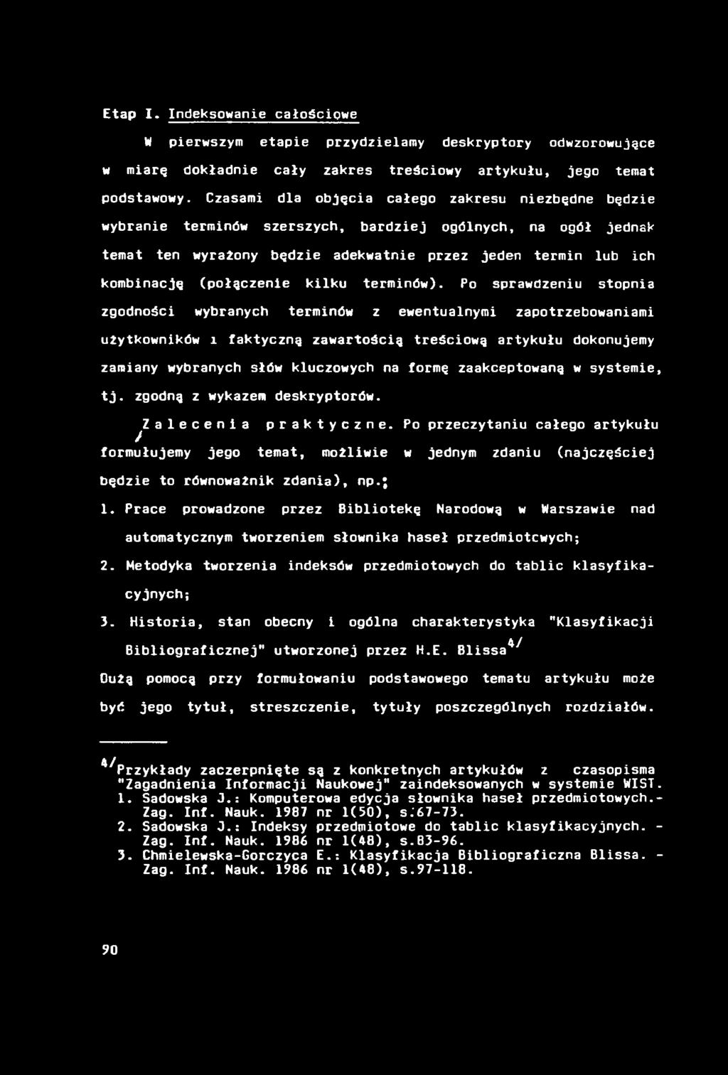 Etap I. Indeksowanie całościowe N pierwszym etapie przydzielamy deskryptory odwzorowujące w miarę dokładnie cały zakres treściowy artykułu, jego temat podstawowy.