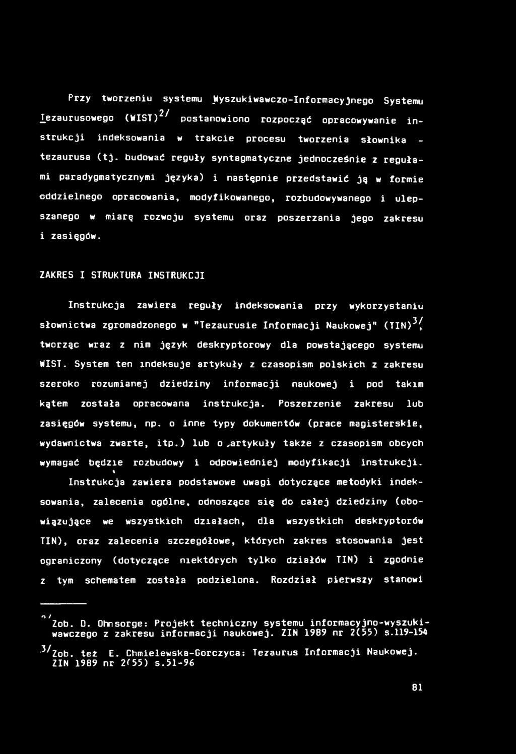 Przy tworzeniu systemu Jrtyszukiwawczo-Inf ormacy jnego Systemu 21 Xezaurusowego (WIST) postanowiono rozpocząć opracowywanie instrukcji indeksowania w trakcie procesu tworzenia słownika - tezaurusa