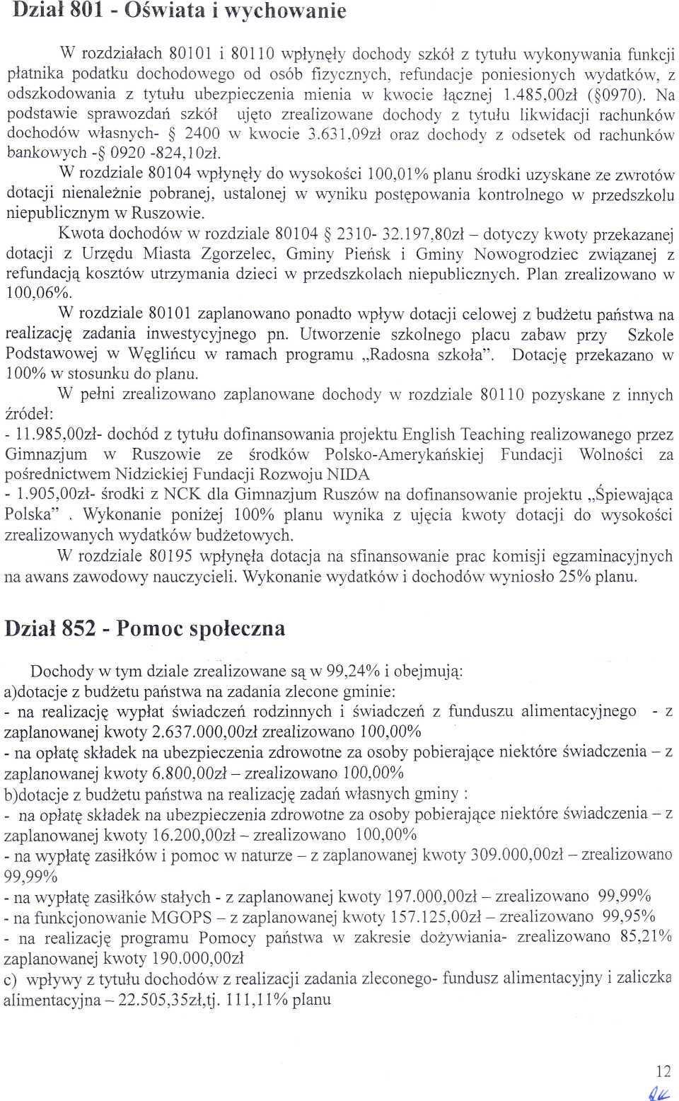 Dził 81 - Oświt i wychownie W rozdziłch 811 i 811 wpłynęły dochody szkół z tytułu wykonywni funkcji płtnik podtku dochodowego od osób fizycznych, refundcje poniesionych wydtków, z odszkodowni z