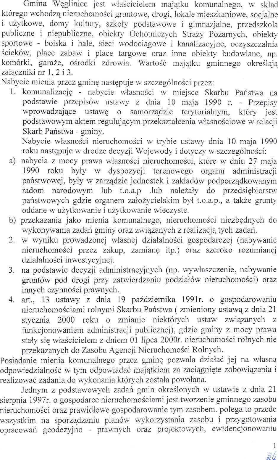Gmin Węgliniec jest włścicielem mjątku komunlnego, w skłd którego wchodzą nieruchomości gruntowe, drogi, lokle mieszkniowe, socjlne i użytkowe, domy kultury, szkoły podstwowe i gimnzjlne, przedszkol