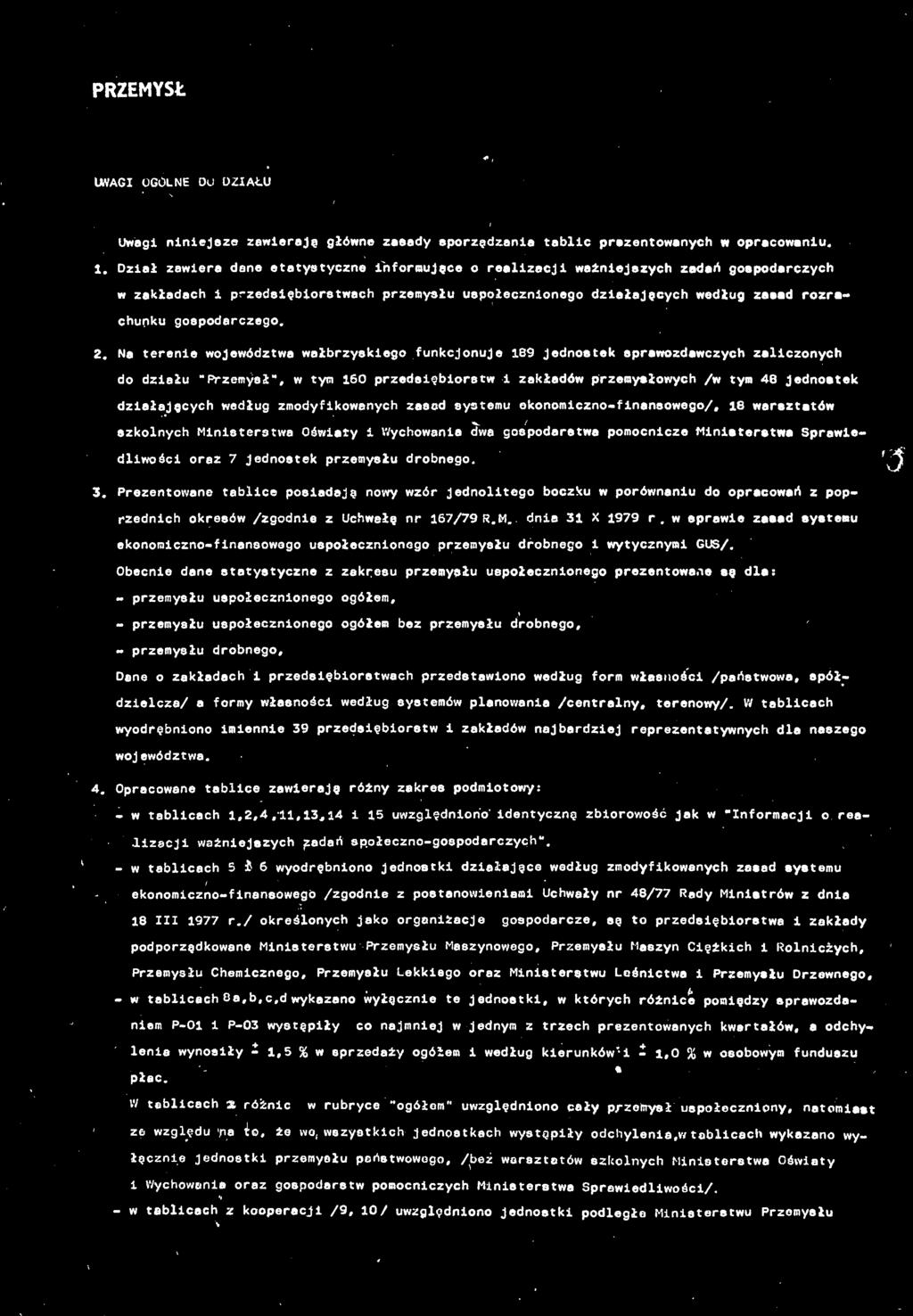 N terenie województw włbrzyskiego funkcjonuje 189 jednostek sprwozdwczych zliczonych do dziłu "Przemysł", w tym 160 przedsiębiorstw i zkłdów przemysłowych /w tym 48 jednostek dziłjących według