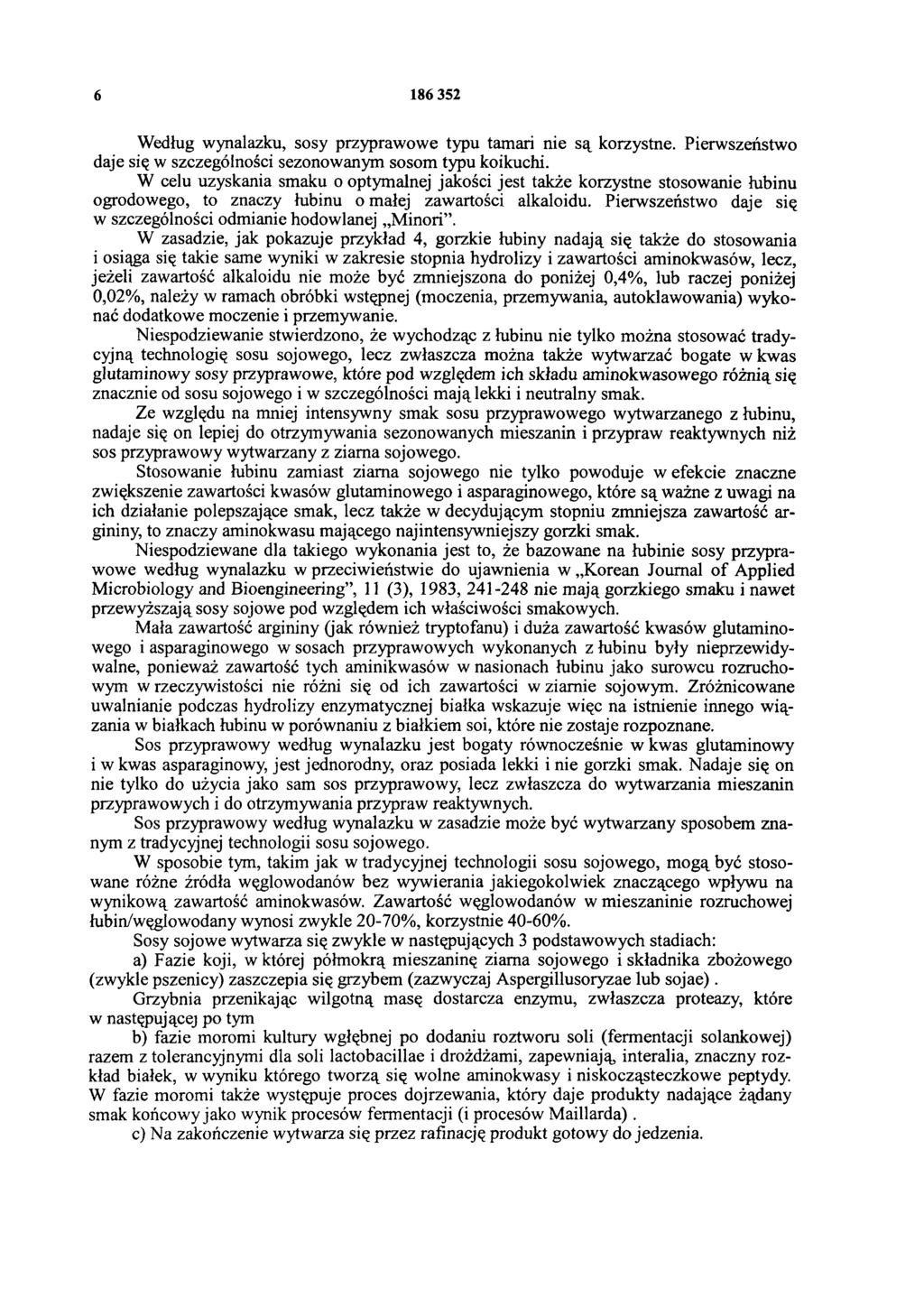 6 86 352 Według wynalazku, sosy przyprawowe typu tamari nie są korzystne. Pierwszeństwo daje się w szczególności sezonowanym sosom typu koikuchi.