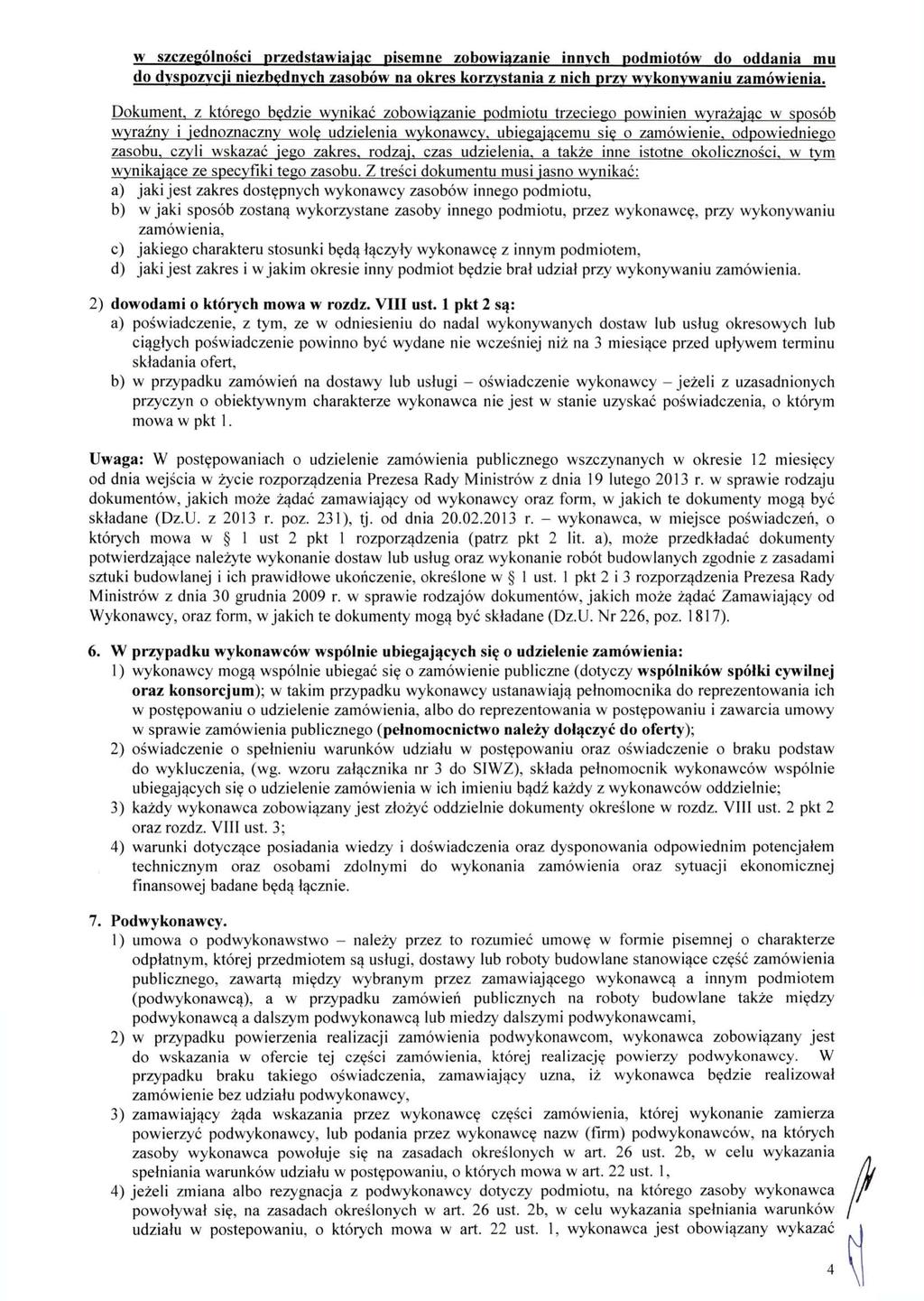 w szczególności przedstawiając pisemne zobowiązanie innych podmiotów do oddania mu do dyspozycji niezbędnych zasobów na okres korzystania z nich przy wykonywaniu zamówienia.
