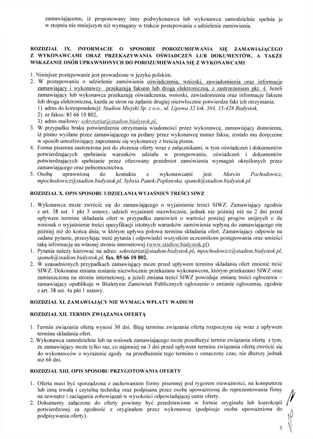 zamawiającemu, iż proponowany inny podwykonawca lub wykonawca samodzielnie spełnia je w stopniu nie mniejszym niż wymagany w trakcie postępowania o udzielenie zamówienia. ROZDZIAŁ IX.